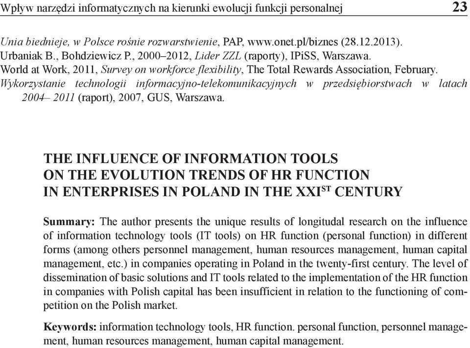 Wykorzystanie technologii informacyjno-telekomunikacyjnych w przedsiębiorstwach w latach 2004 2011 (raport), 2007, GUS, Warszawa.
