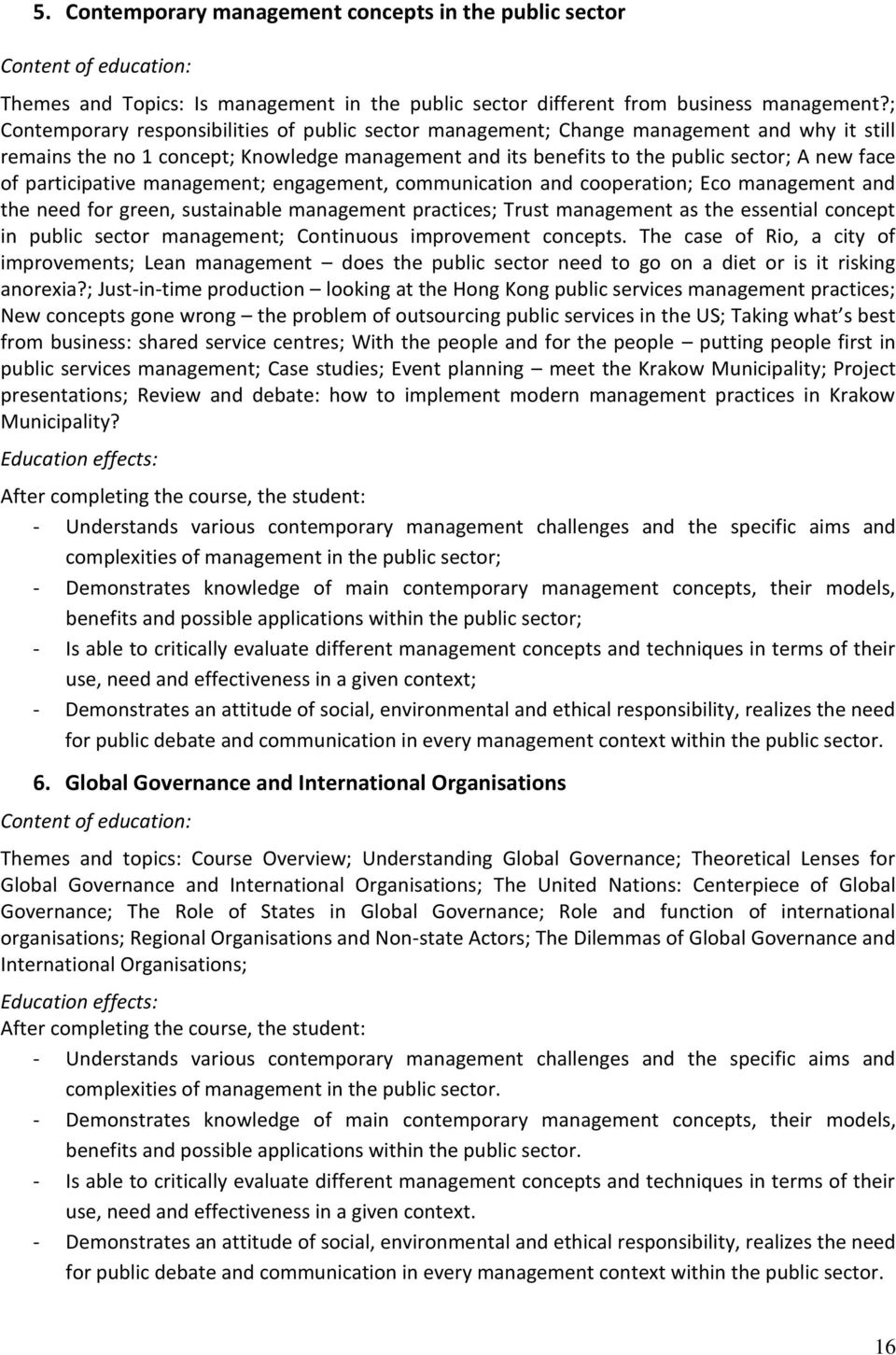 participative management; engagement, communication and cooperation; Eco management and the need for green, sustainable management practices; Trust management as the essential concept in public