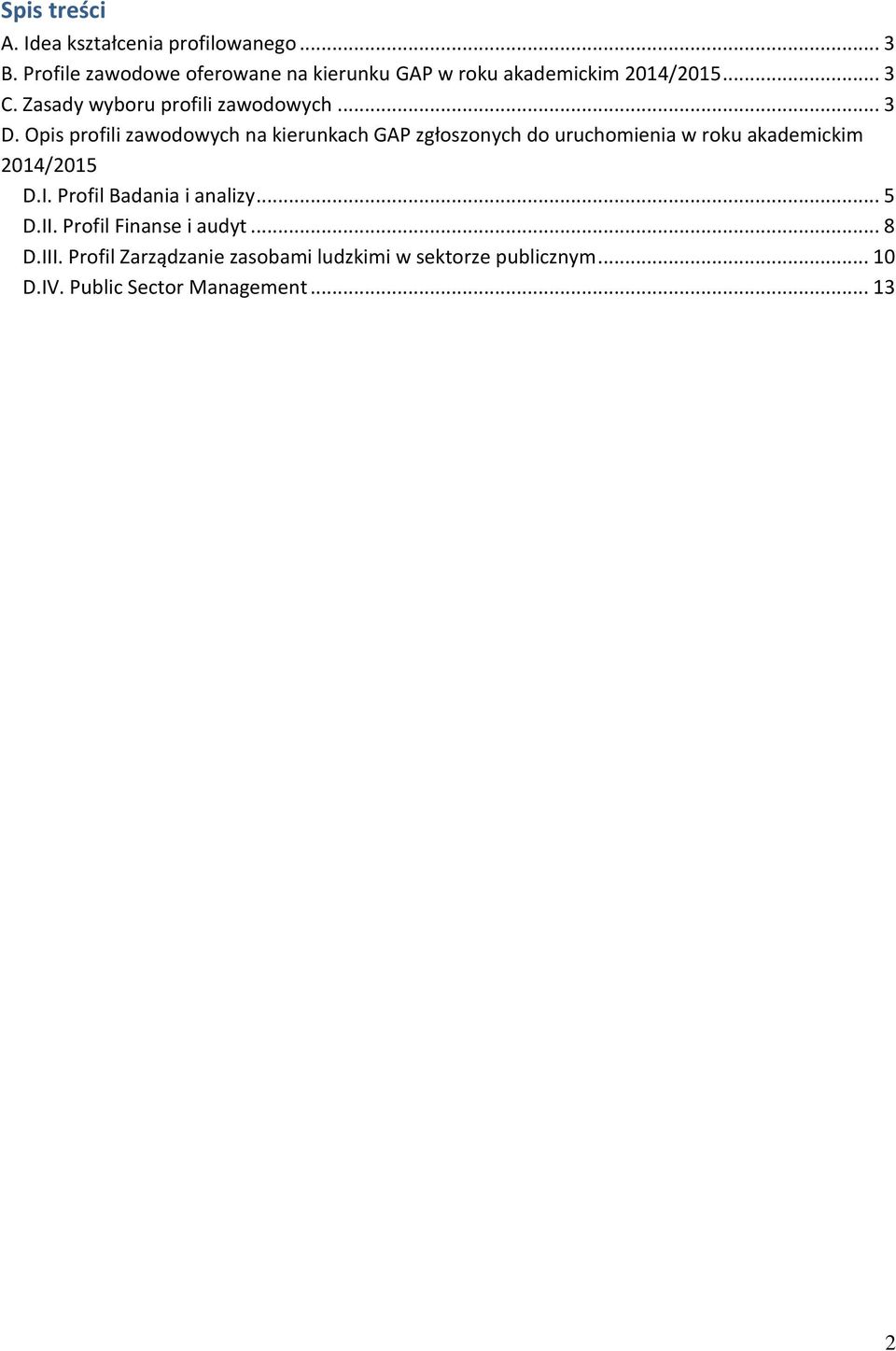 .. 3 D. Opis profili zawodowych na kierunkach GAP zgłoszonych do uruchomienia w roku akademickim 2014/2015 D.I.