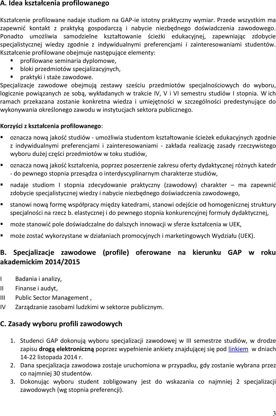 Ponadto umożliwia samodzielne kształtowanie ścieżki edukacyjnej, zapewniając zdobycie specjalistycznej wiedzy zgodnie z indywidualnymi preferencjami i zainteresowaniami studentów.