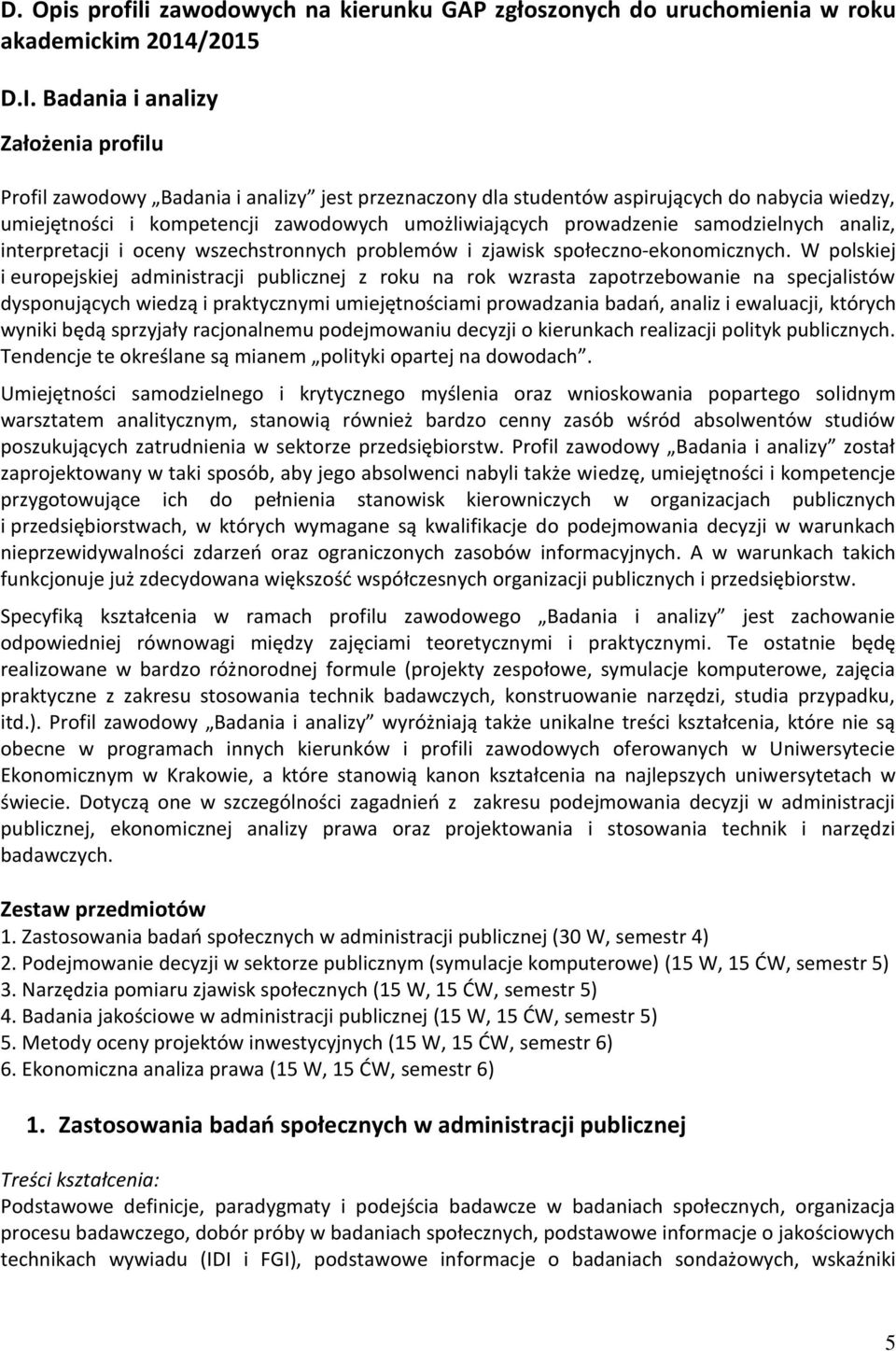 samodzielnych analiz, interpretacji i oceny wszechstronnych problemów i zjawisk społeczno-ekonomicznych.