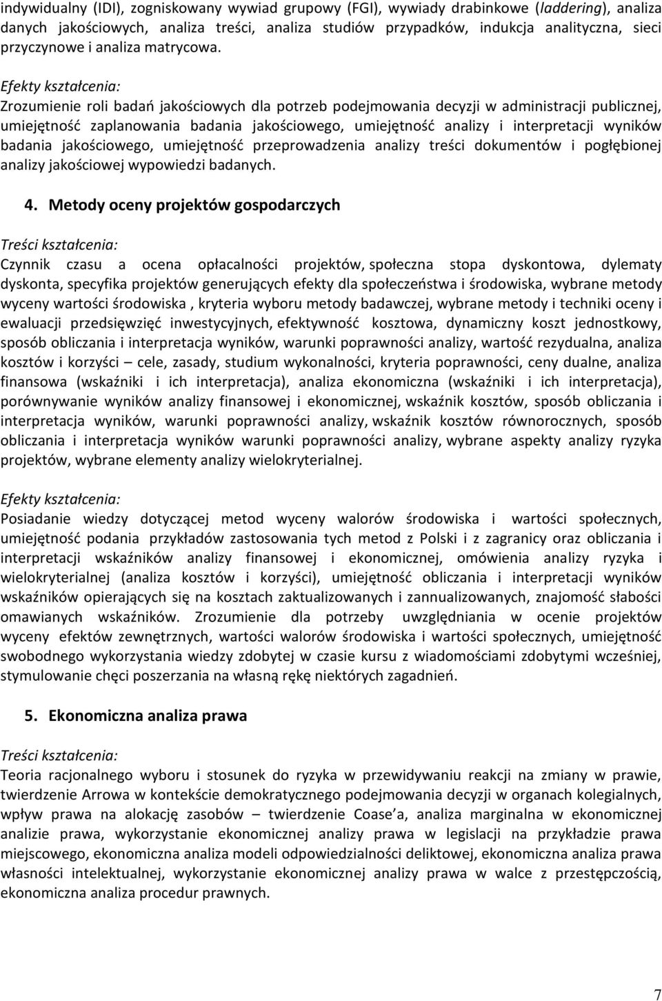 Efekty kształcenia: Zrozumienie roli badań jakościowych dla potrzeb podejmowania decyzji w administracji publicznej, umiejętność zaplanowania badania jakościowego, umiejętność analizy i interpretacji