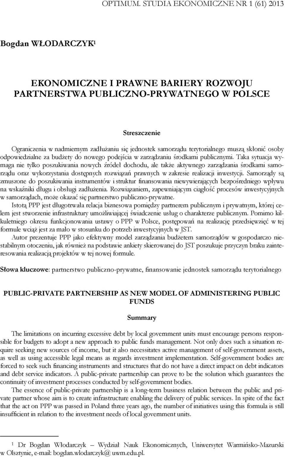 samorządu terytorialnego muszą skłonić osoby odpowiedzialne za budżety do nowego podejścia w zarządzaniu środkami publicznymi.