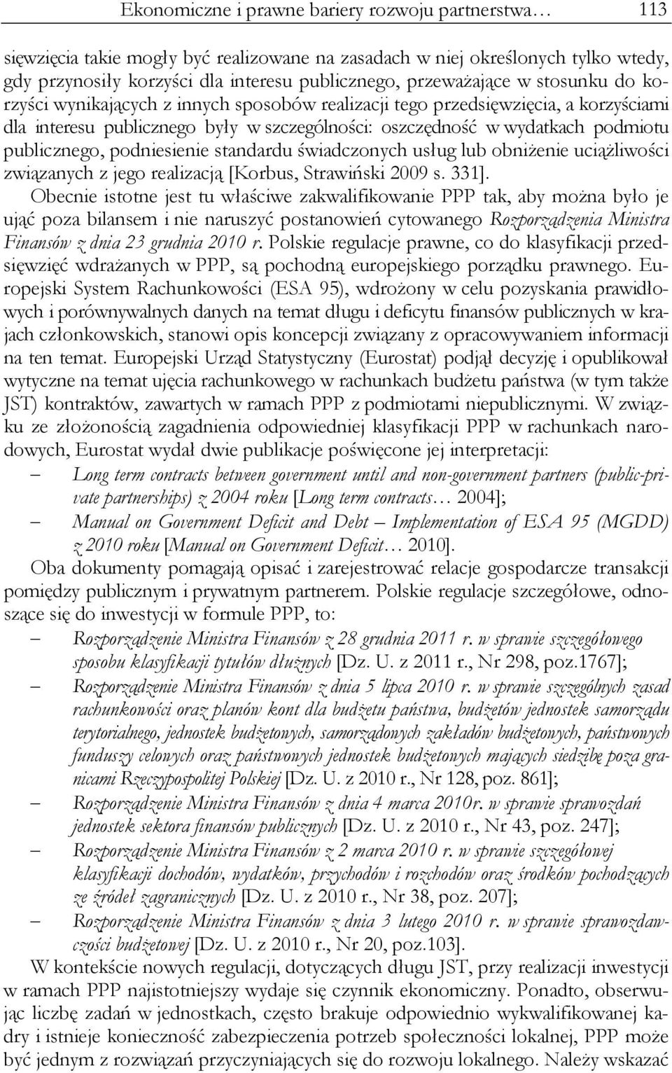 podniesienie standardu świadczonych usług lub obniżenie uciążliwości związanych z jego realizacją [Korbus, Strawiński 2009 s. 331].