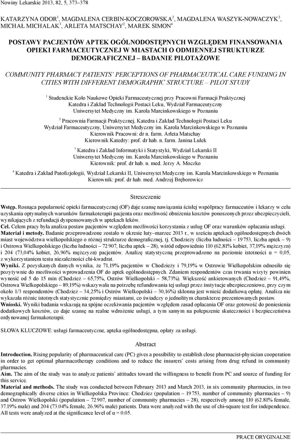 FUNDING IN CITIES WITH DIFFERENT DEMOGRAPHIC STRUCTURE PILOT STUDY 1 Studenckie Koło Naukowe Opieki Farmaceutycznej przy Pracowni Farmacji Praktycznej Katedra i Zakład Technologii Postaci Leku,