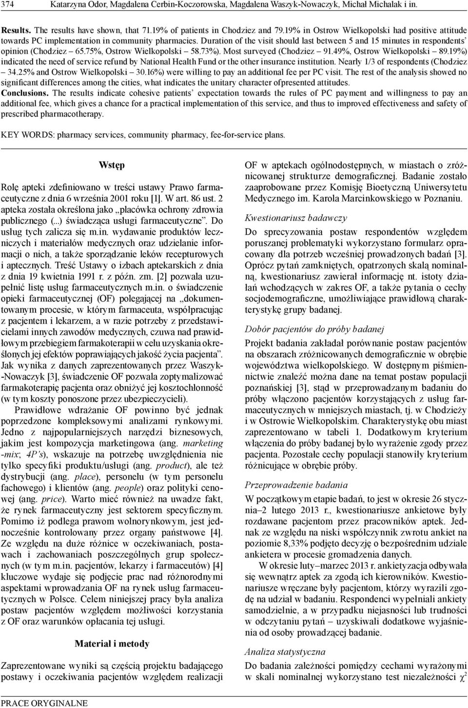 75%, Ostrow Wielkopolski 58.73%). Most surveyed (Chodziez 91.49%, Ostrow Wielkopolski 89.19%) indicated the need of service refund by National Health Fund or the other iurance ititution.