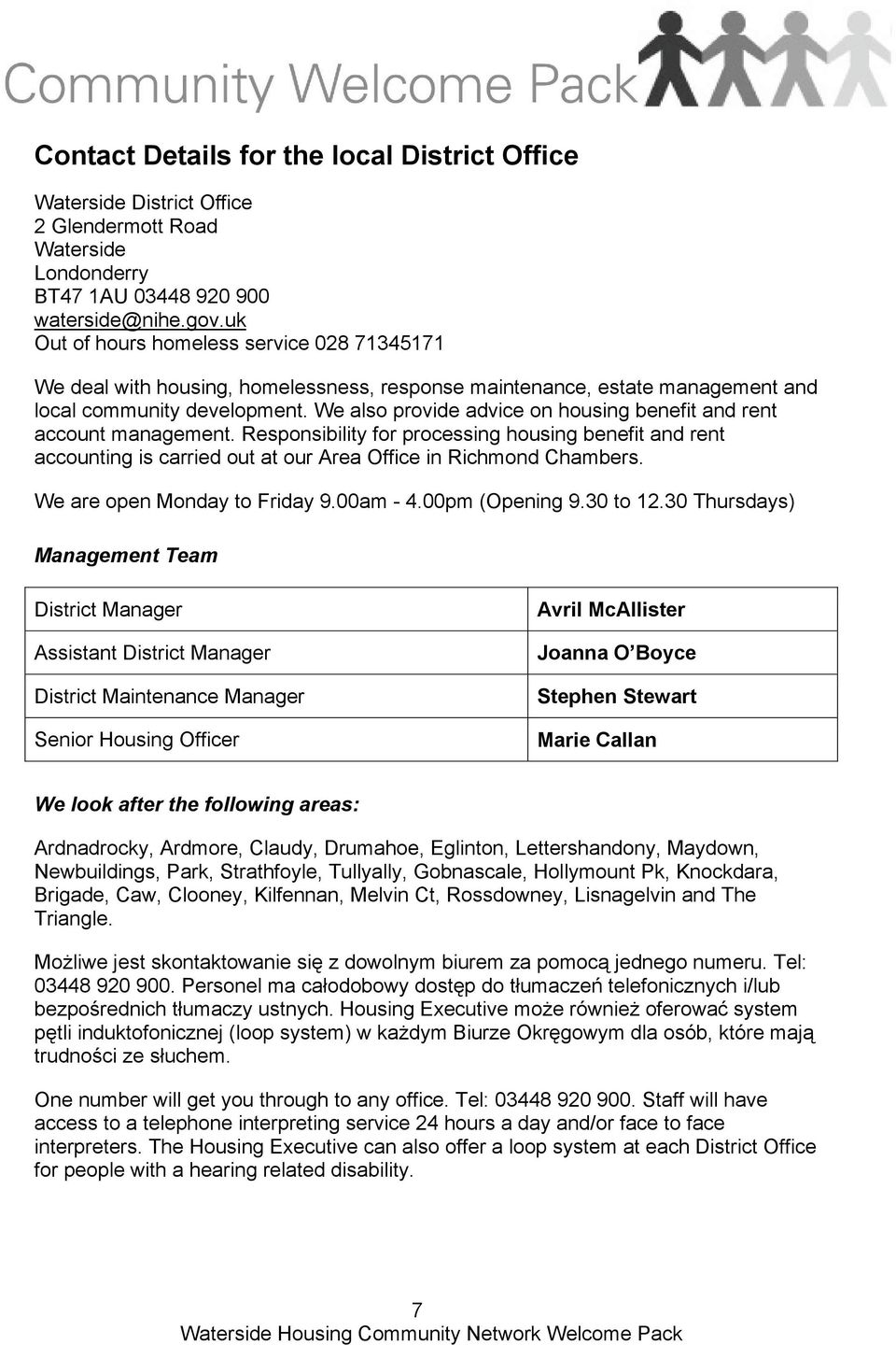 We also provide advice on housing benefit and rent account management. Responsibility for processing housing benefit and rent accounting is carried out at our Area Office in Richmond Chambers.