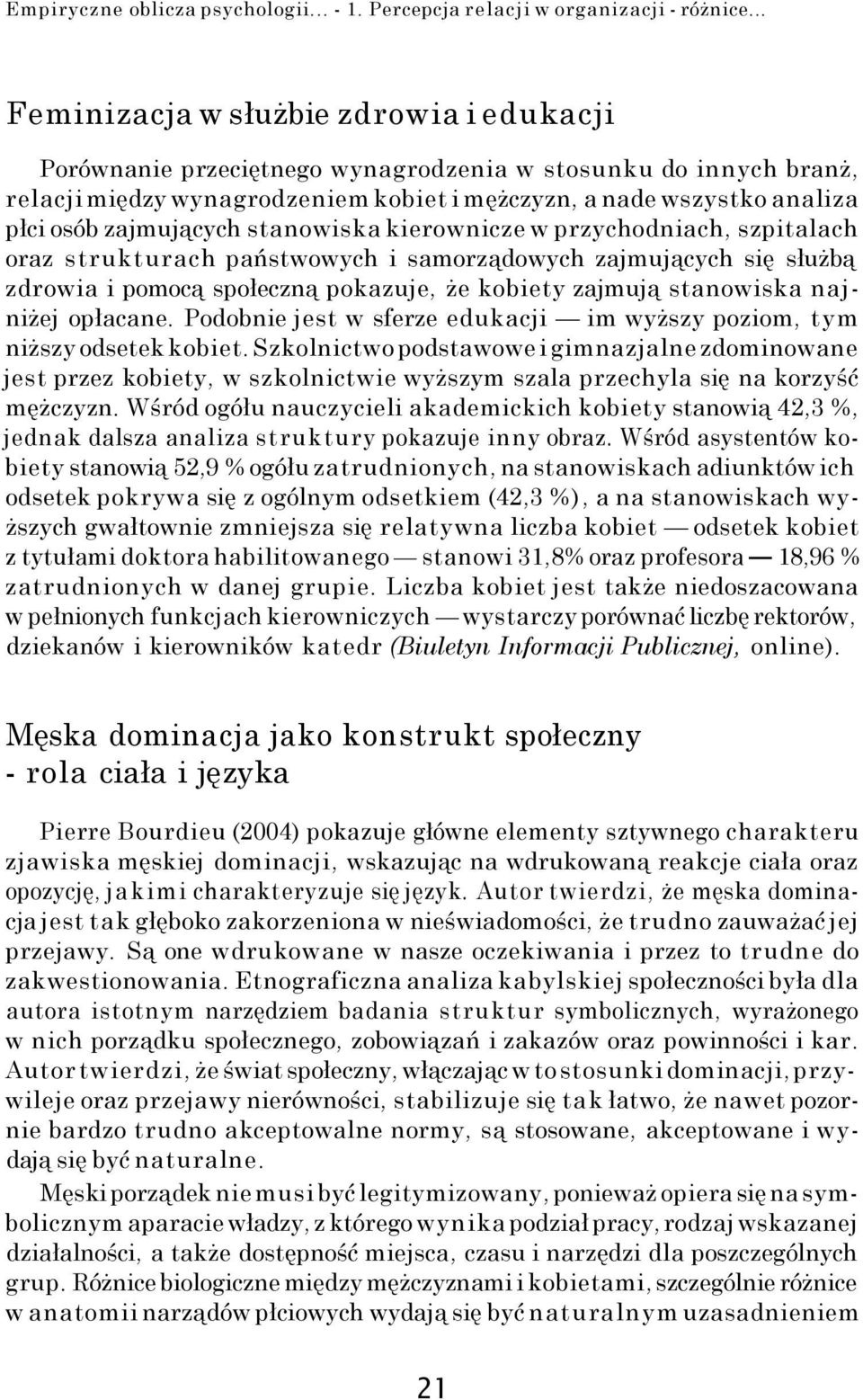 zajmujących stanowiska kierownicze w przychodniach, szpitalach oraz strukturach państwowych i samorządowych zajmujących się służbą zdrowia i pomocą społeczną pokazuje, że kobiety zajmują stanowiska