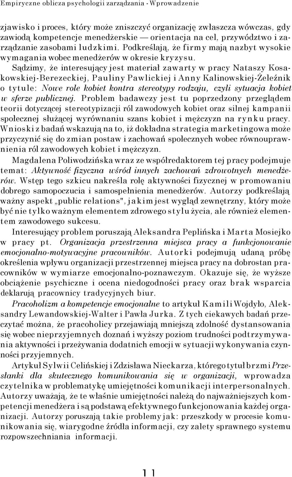 Sądzimy, że interesujący jest materiał zawarty w pracy Nataszy Kosakowskiej-Berezeckiej, Pauliny Pawlickiej i Anny Kalinowskiej-Żeleźnik o tytule: Nowe role kobiet kontra stereotypy rodzaju, czyli