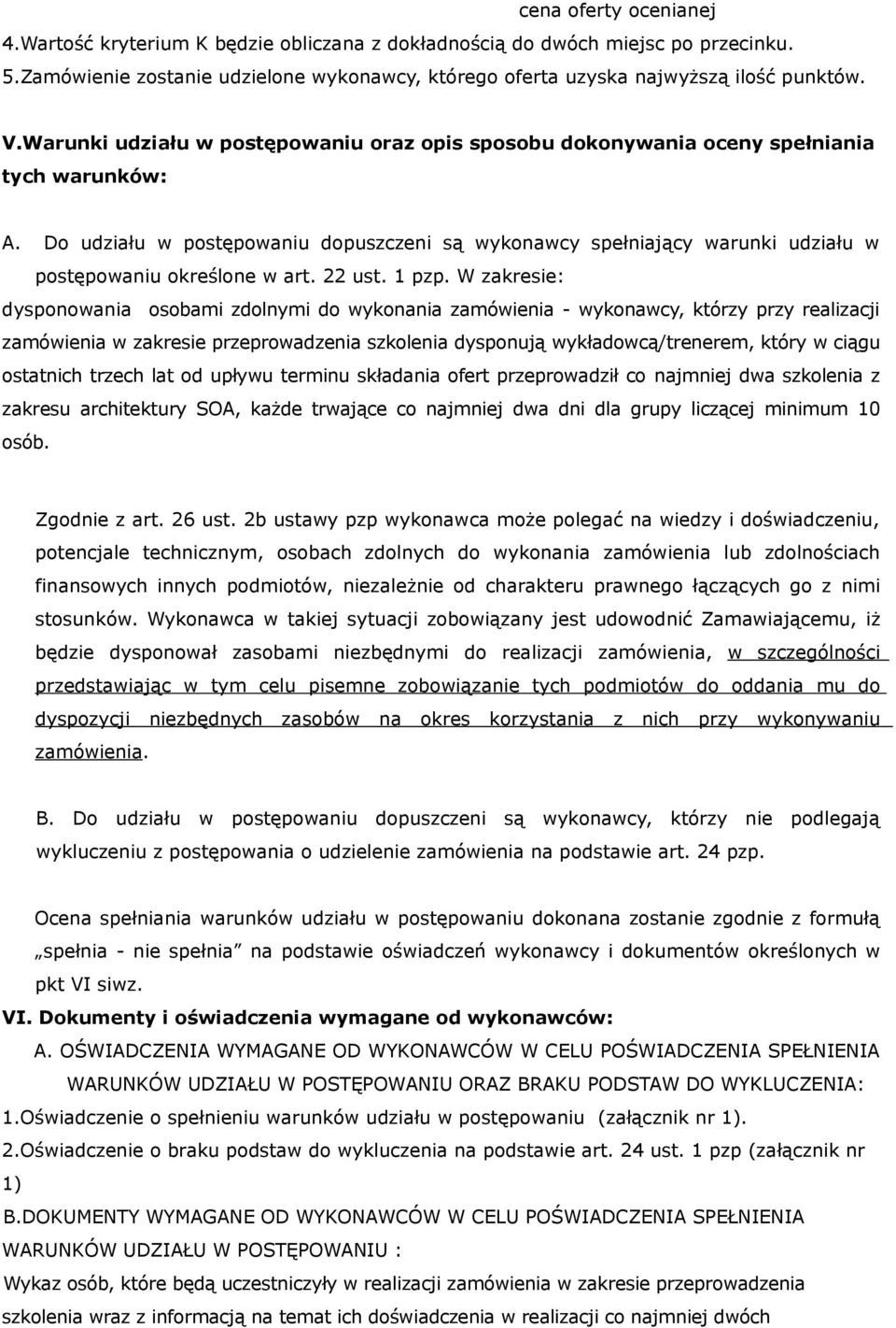 Do udziału w postępowaniu dopuszczeni są wykonawcy spełniający warunki udziału w postępowaniu określone w art. 22 ust. 1 pzp.