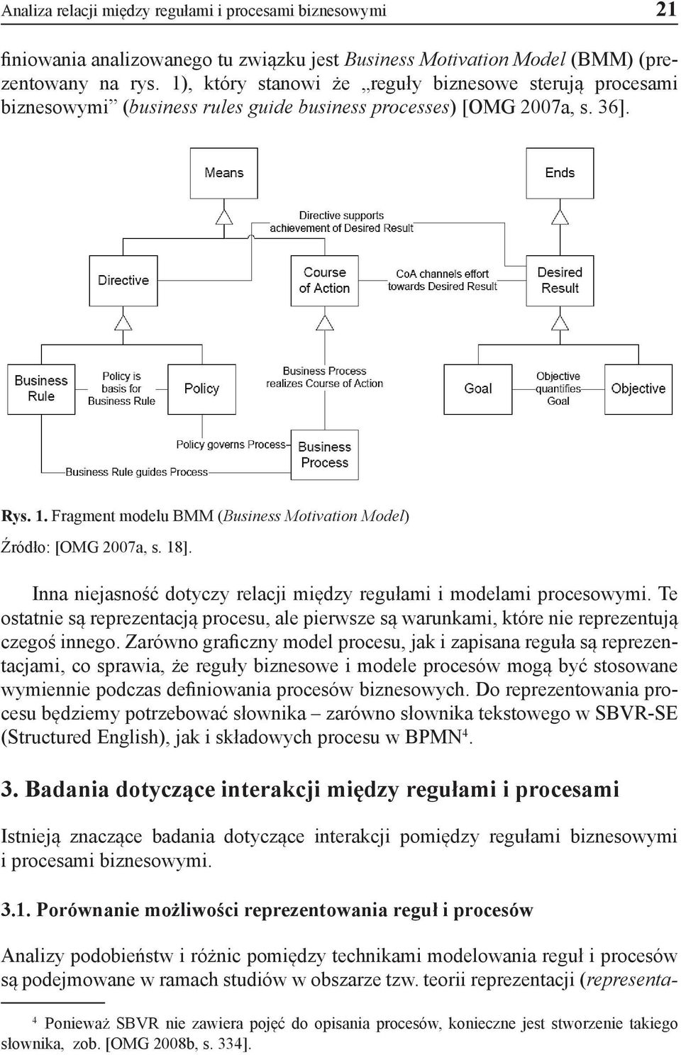 Fragment modelu BMM (Business Motivation Model) Źródło: [OMG 2007a, s. 18]. Inna niejasność dotyczy relacji między regułami i modelami procesowymi.