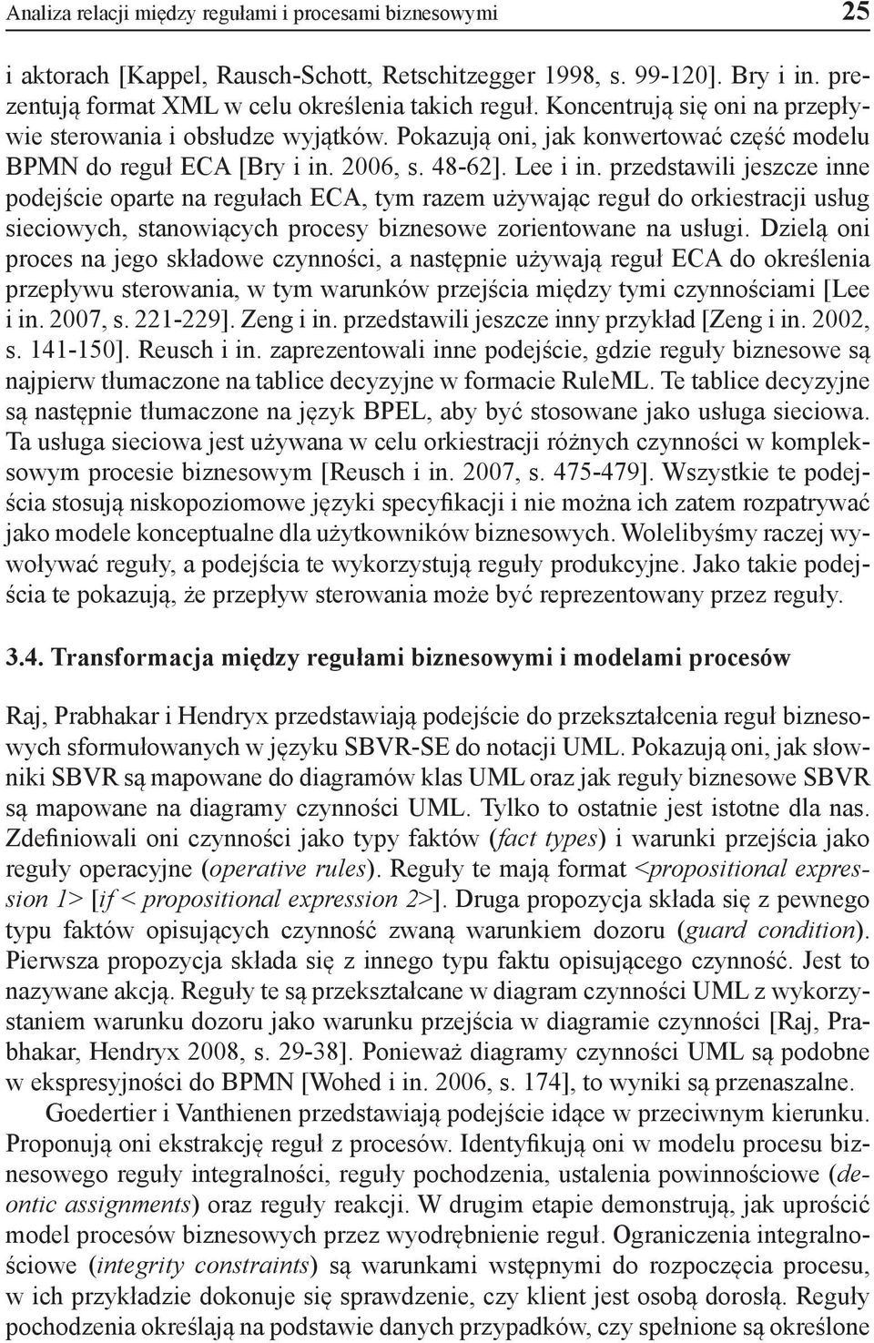 przedstawili jeszcze inne podejście oparte na regułach ECA, tym razem używając reguł do orkiestracji usług sieciowych, stanowiących procesy biznesowe zorientowane na usługi.