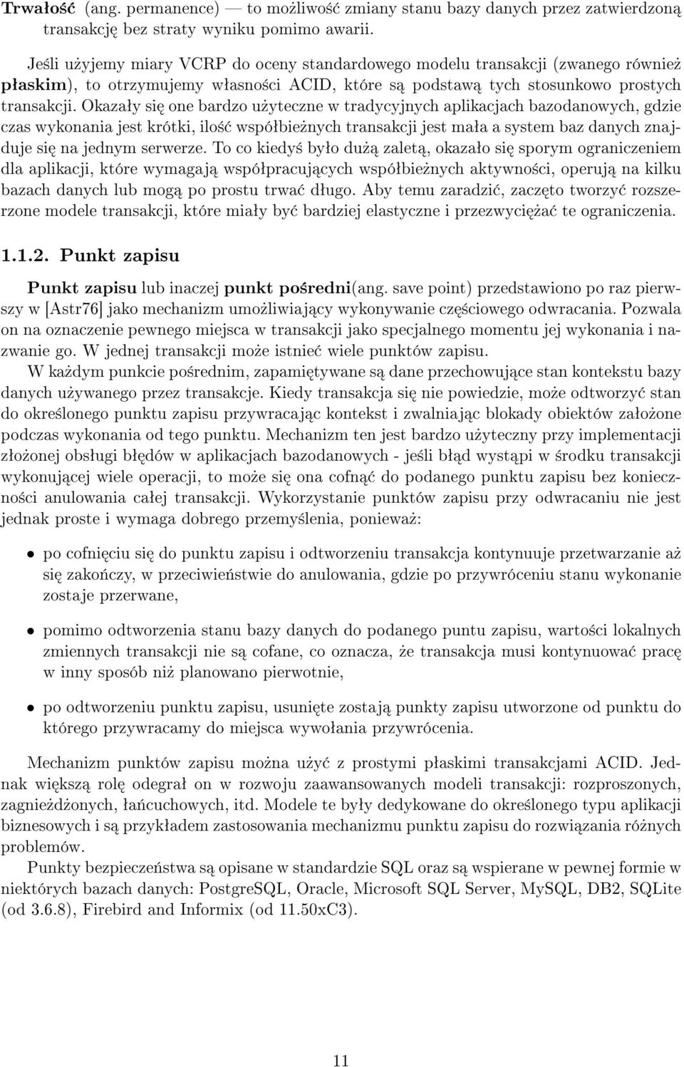 Okazaªy si one bardzo u»yteczne w tradycyjnych aplikacjach bazodanowych, gdzie czas wykonania jest krótki, ilo± wspóªbie»nych transakcji jest maªa a system baz danych znajduje si na jednym serwerze.