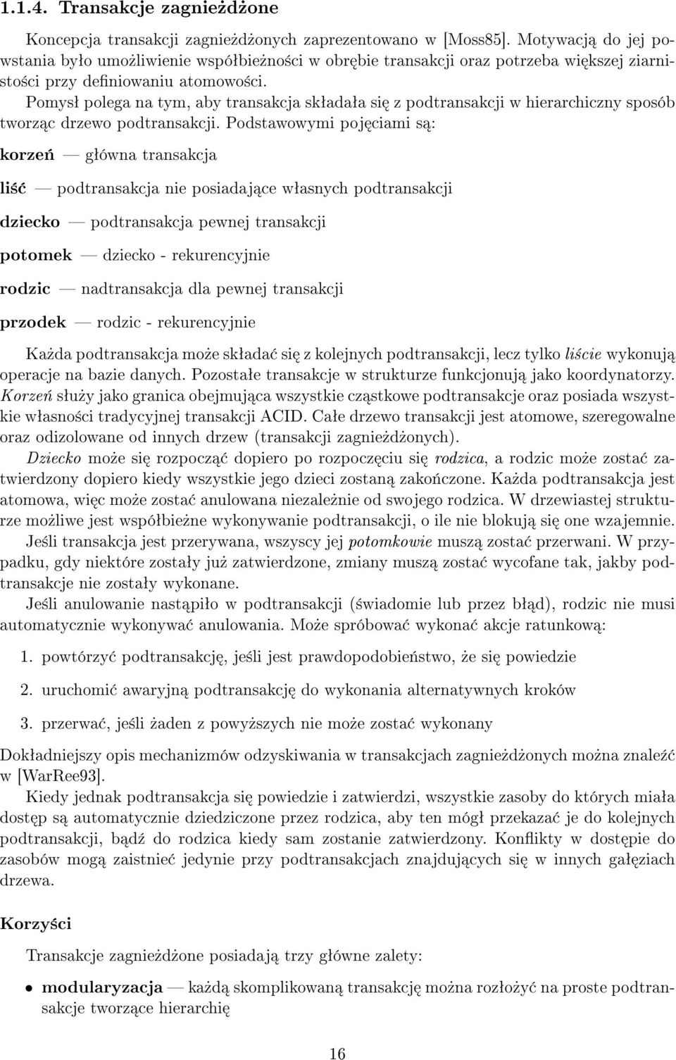 Pomysª polega na tym, aby transakcja skªadaªa si z podtransakcji w hierarchiczny sposób tworz c drzewo podtransakcji.