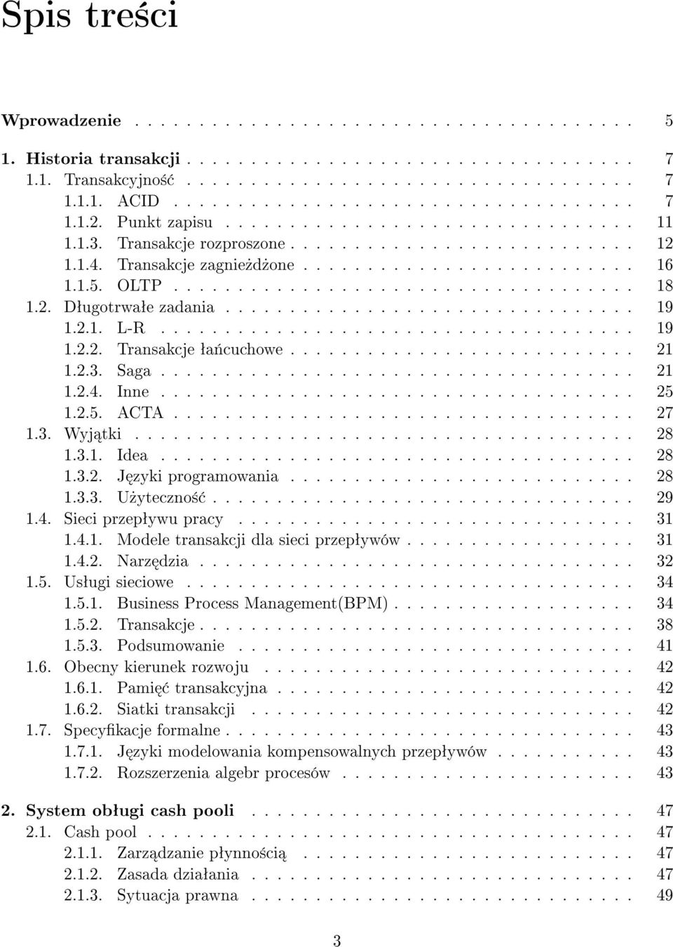 2. Dªugotrwaªe zadania................................ 19 1.2.1. L-R..................................... 19 1.2.2. Transakcje ªa«cuchowe........................... 21 1.2.3. Saga..................................... 21 1.2.4.