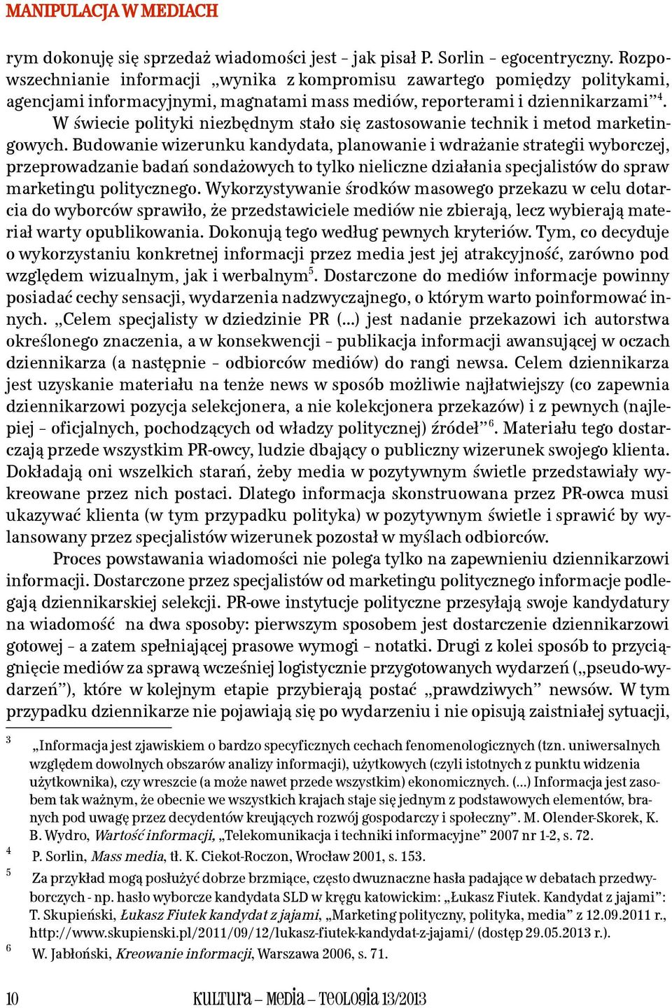 W świecie polityki niezbędnym stało się zastosowanie technik i metod marketingowych.