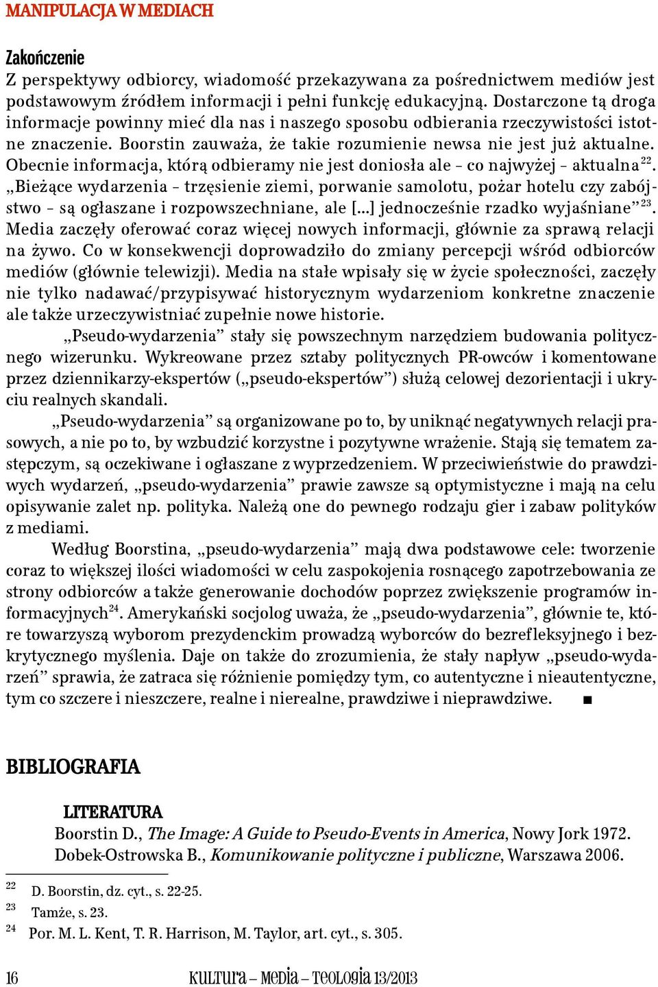 Obecnie informacja, którą odbieramy nie jest doniosła ale co najwyżej aktualna 22.