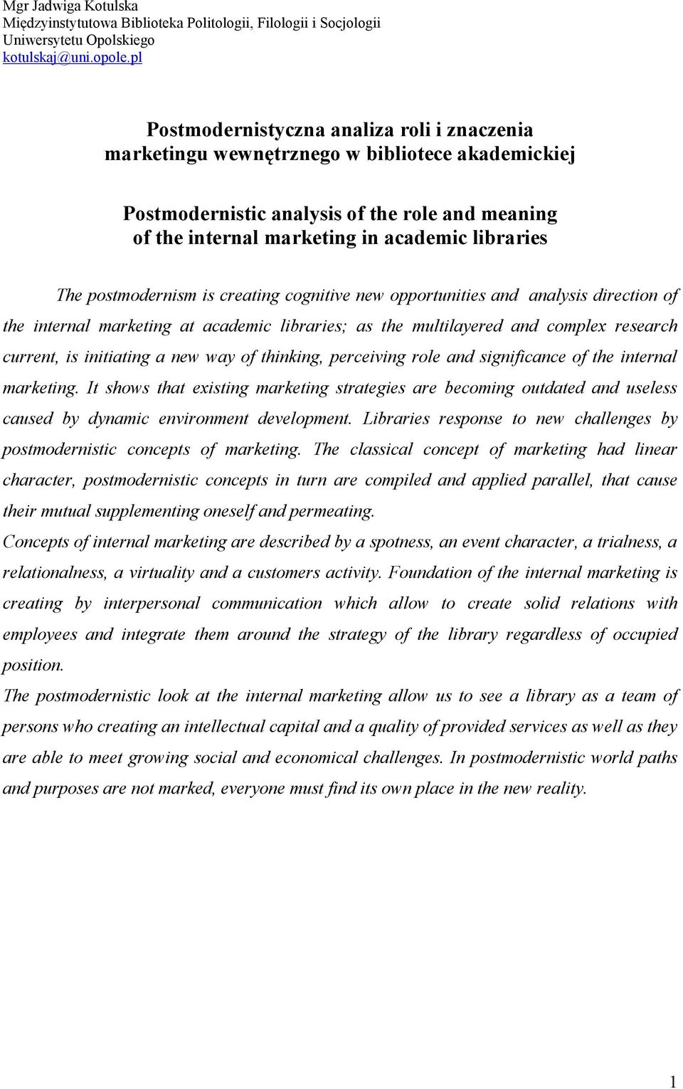 postmodernism is creating cognitive new opportunities and analysis direction of the internal marketing at academic libraries; as the multilayered and complex research current, is initiating a new way