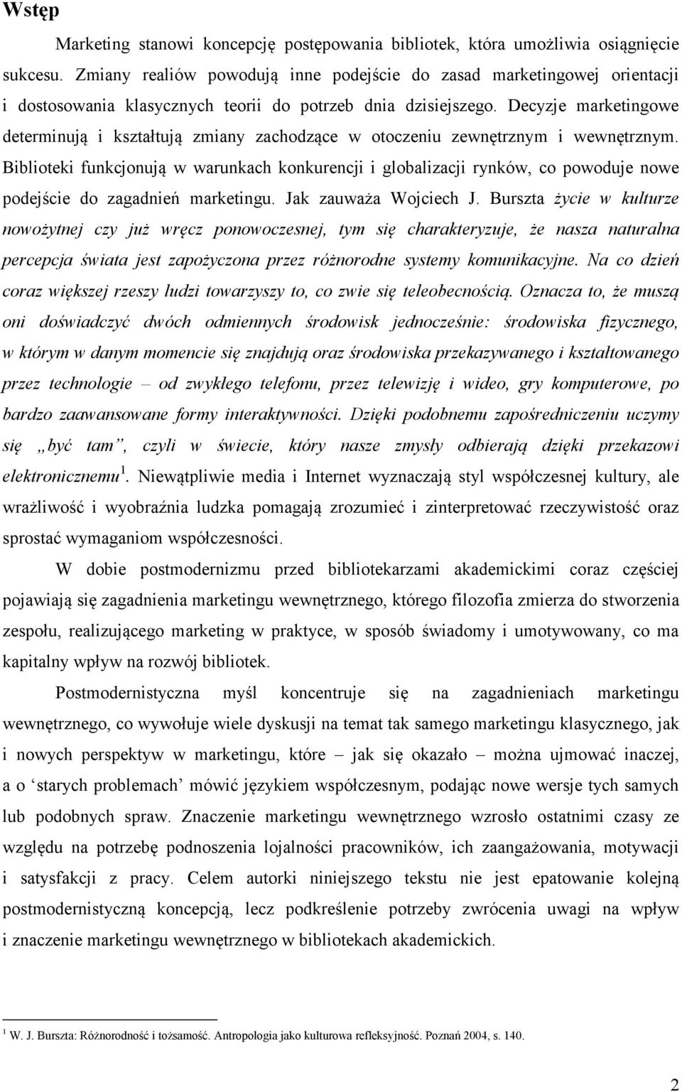 Decyzje marketingowe determinują i kształtują zmiany zachodzące w otoczeniu zewnętrznym i wewnętrznym.