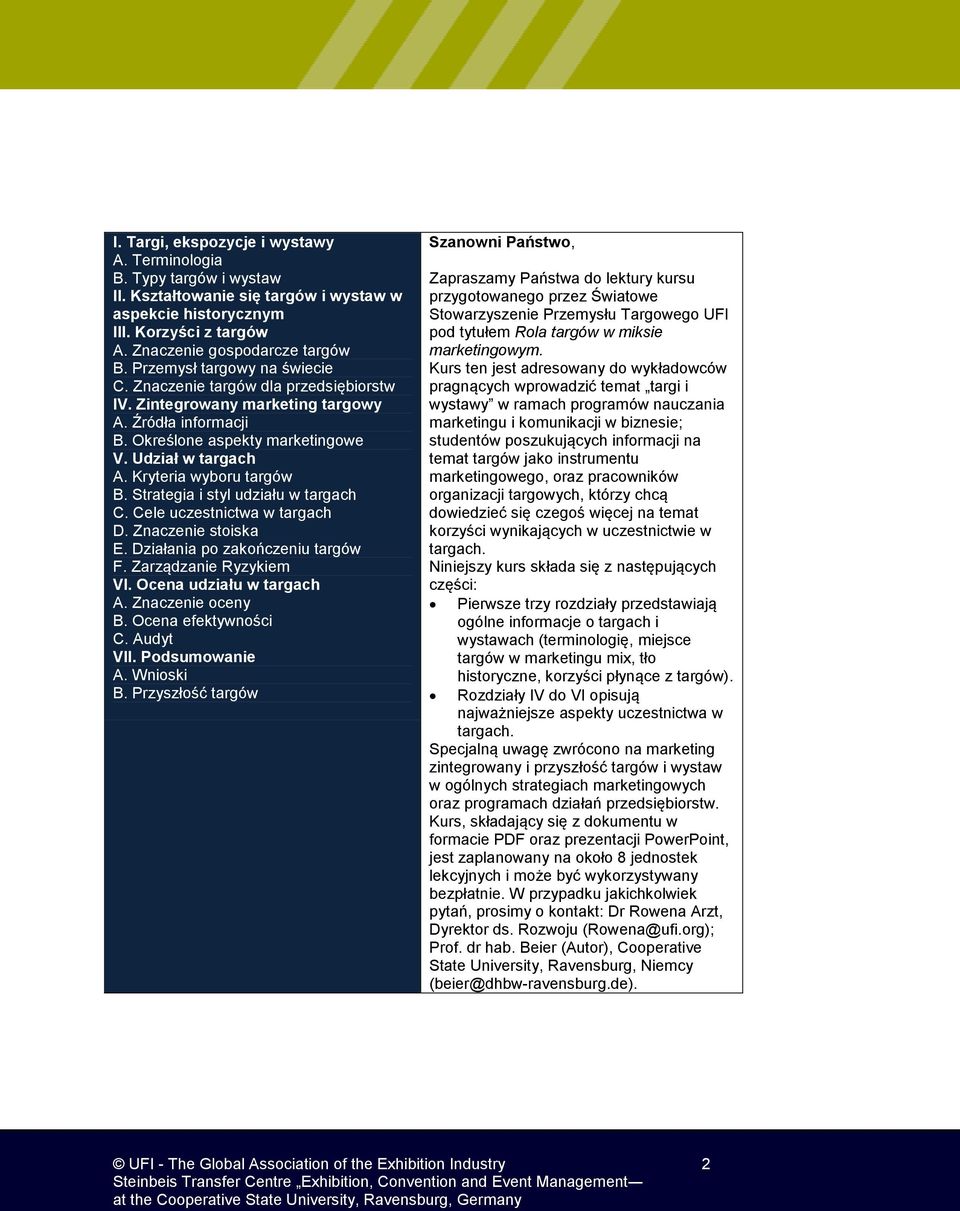 Kryteria wyboru targów B. Strategia i styl udziału w targach C. Cele uczestnictwa w targach D. Znaczenie stoiska E. Działania po zakończeniu targów F. Zarządzanie Ryzykiem VI.