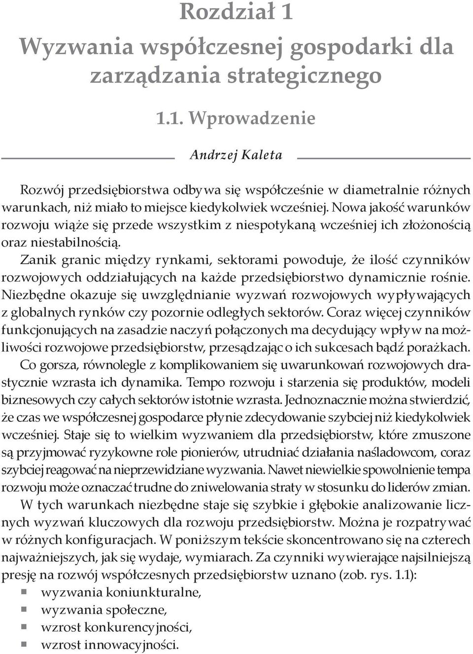 Zanik granic między rynkami, sektorami powoduje, że ilość czynników rozwojowych oddziałujących na każde przedsiębiorstwo dynamicznie rośnie.