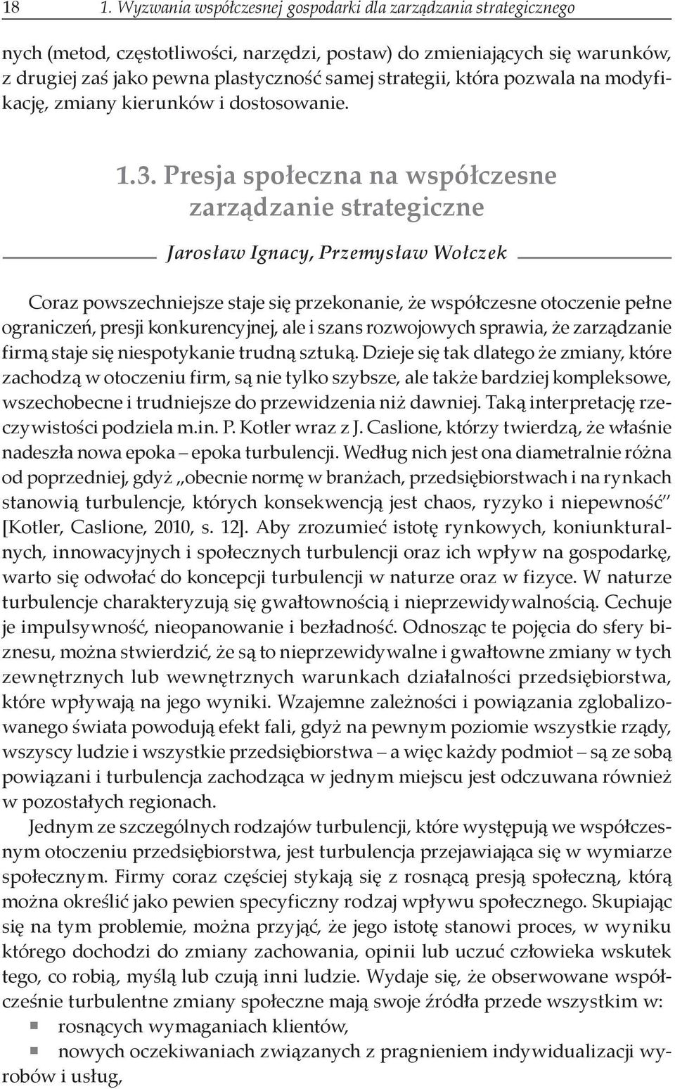 Presja społeczna na współczesne zarządzanie strategiczne Jarosław Ignacy, Przemysław Wołczek Coraz powszechniejsze staje się przekonanie, że współczesne otoczenie pełne ograniczeń, presji