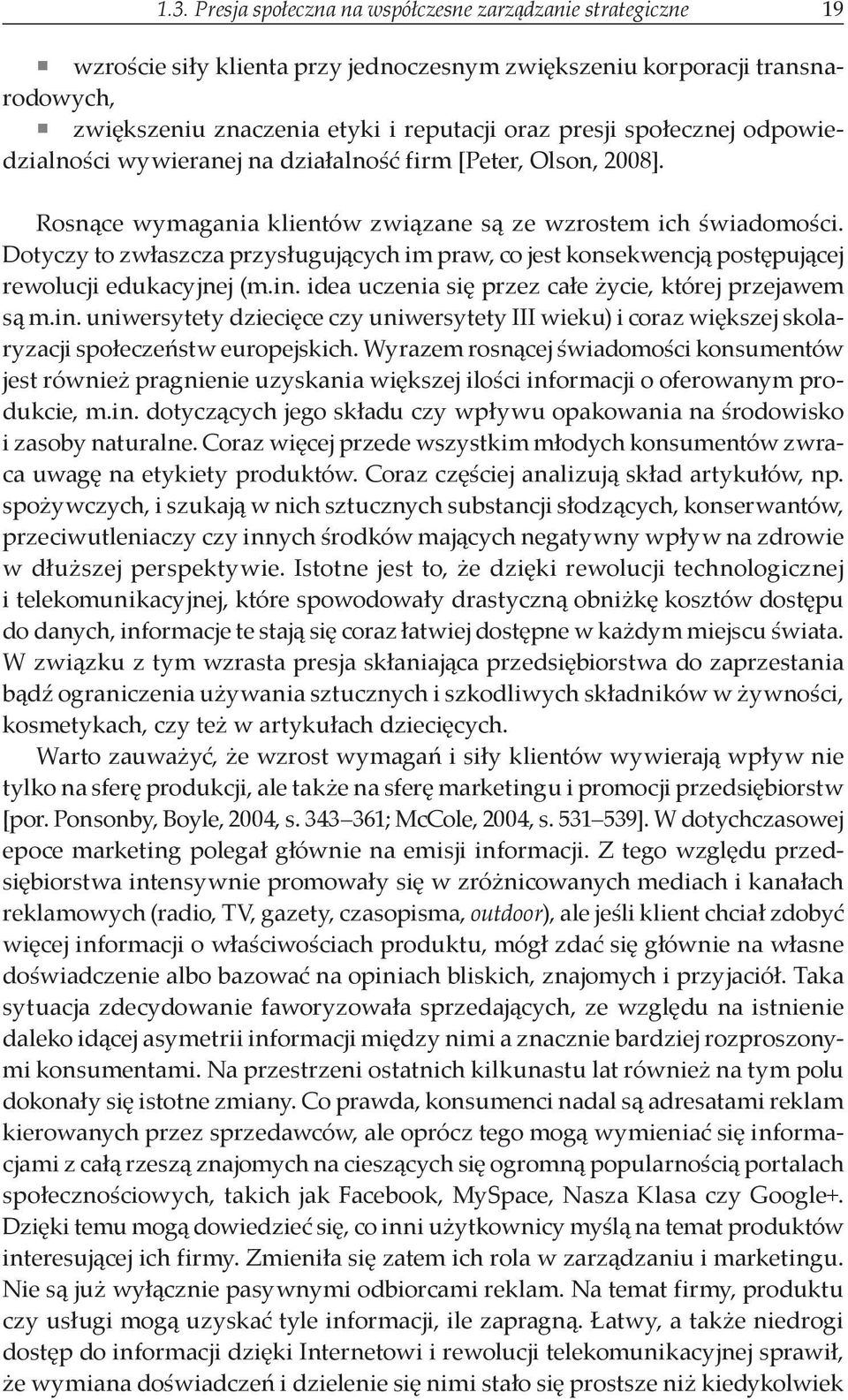 Dotyczy to zwłaszcza przysługujących im praw, co jest konsekwencją postępującej rewolucji edukacyjnej (m.in.