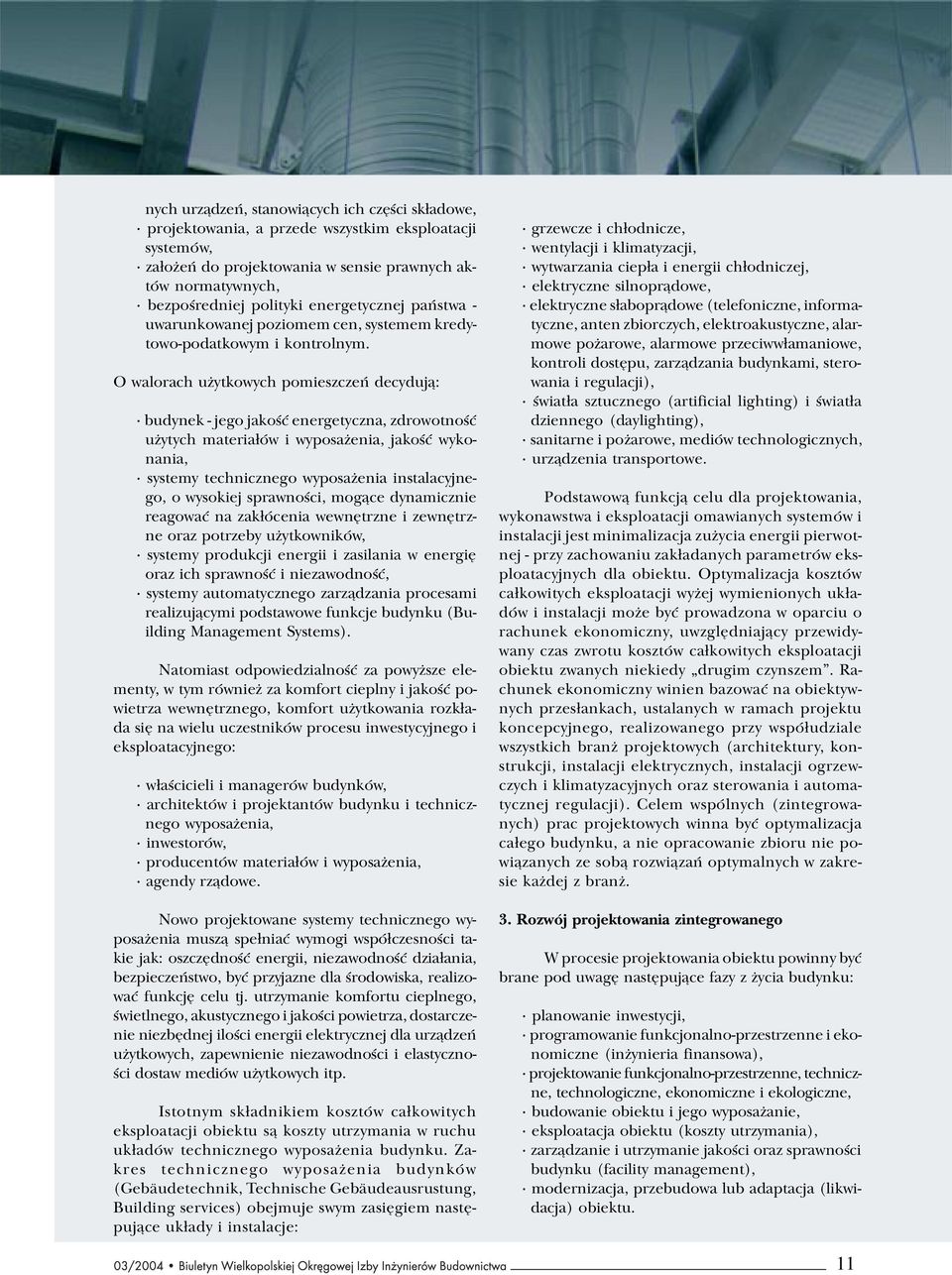 O walorach u ytkowych pomieszczeñ decyduj¹: budynek - jego jakoœæ energetyczna, zdrowotnoœæ u ytych materia³ów i wyposa enia, jakoœæ wykonania, systemy technicznego wyposa enia instalacyjnego, o