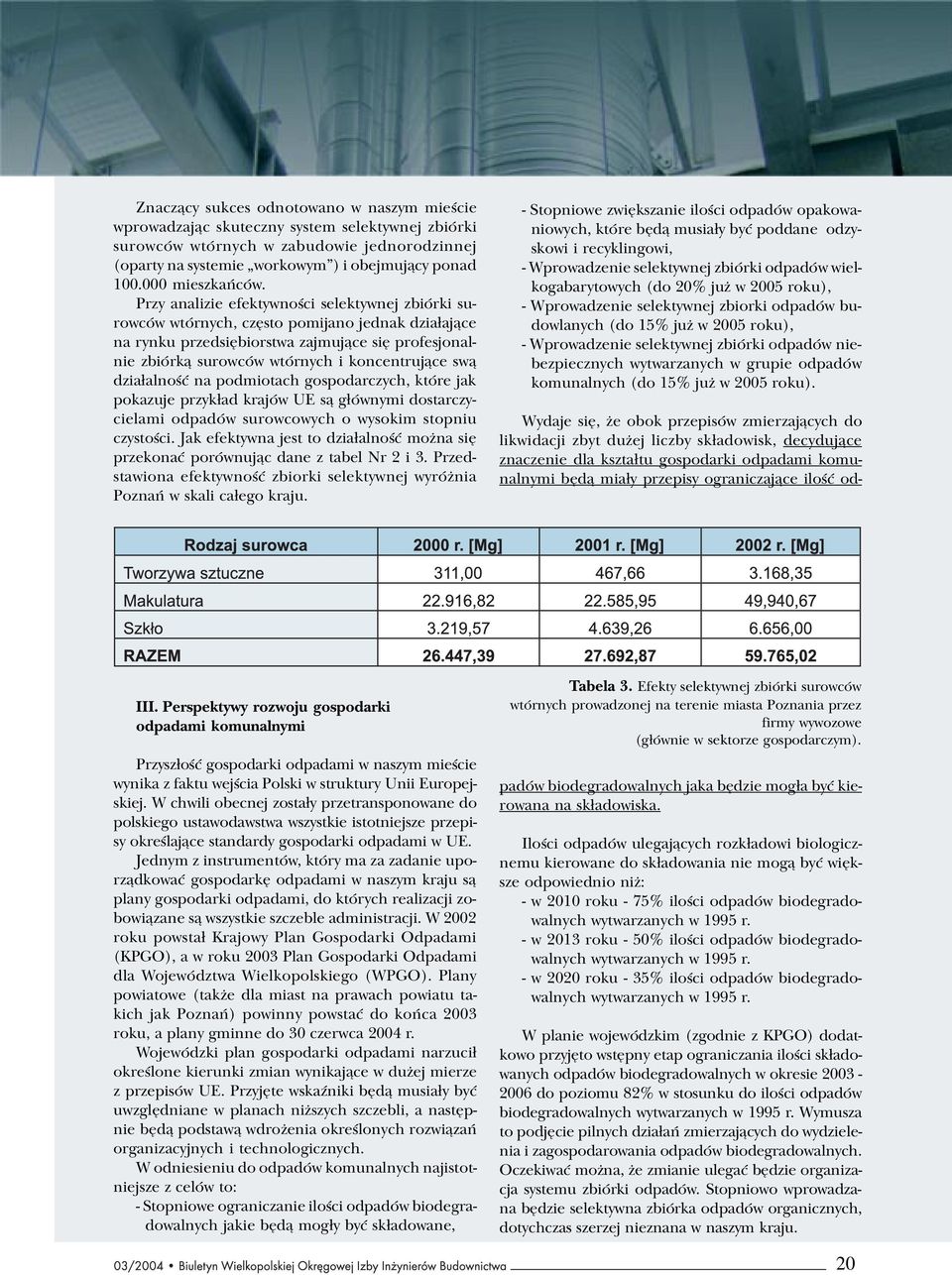 Przy analizie efektywnoœci selektywnej zbiórki surowców wtórnych, czêsto pomijano jednak dzia³aj¹ce na rynku przedsiêbiorstwa zajmuj¹ce siê profesjonalnie zbiórk¹ surowców wtórnych i koncentruj¹ce