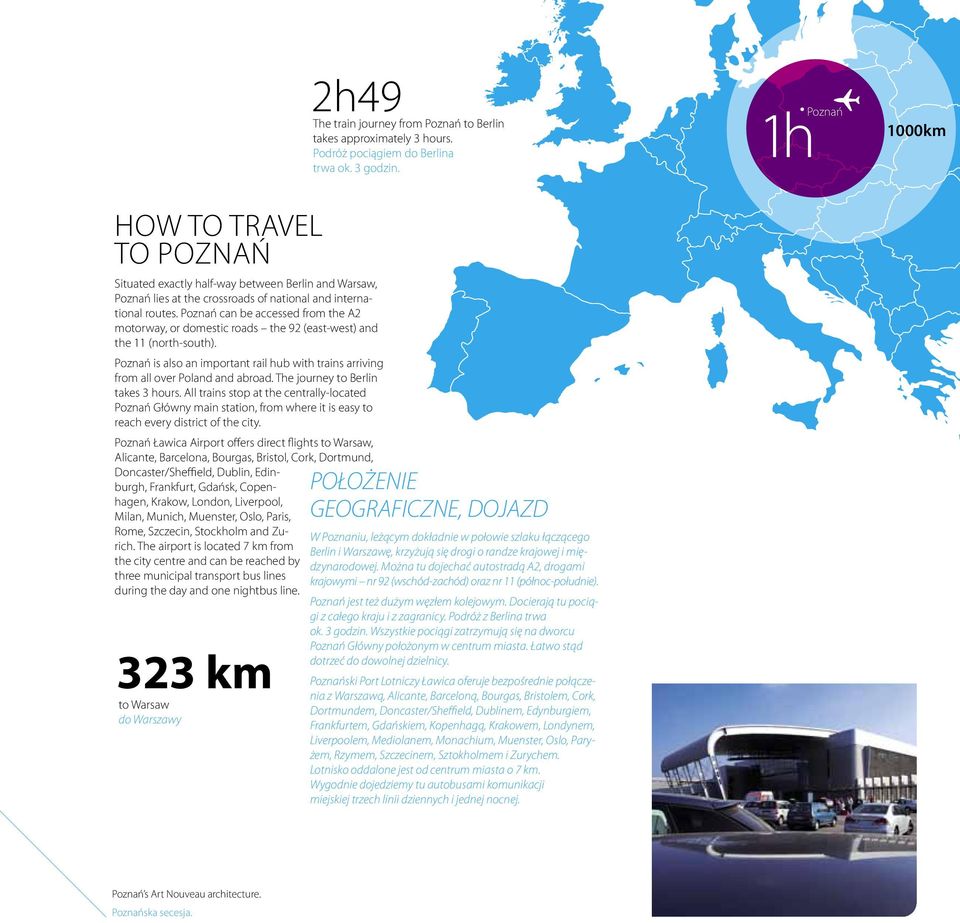 Poznań can be accessed from the A2 motorway, or domestic roads the 92 (east-west) and the 11 (north-south). Poznań is also an important rail hub with trains arriving from all over Poland and abroad.
