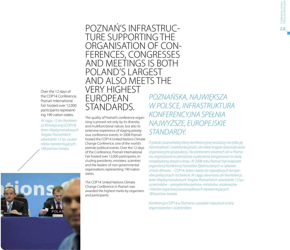 POZNAŃ S INFRASTRUC- TURE SUPPORTING THE ORGANISATION OF CON- FERENCES, CONGRESSES AND MEETINGS IS BOTH POLAND S LARGEST AND ALSO MEETS THE VERY HIGHEST EUROPEAN STANDARDS.