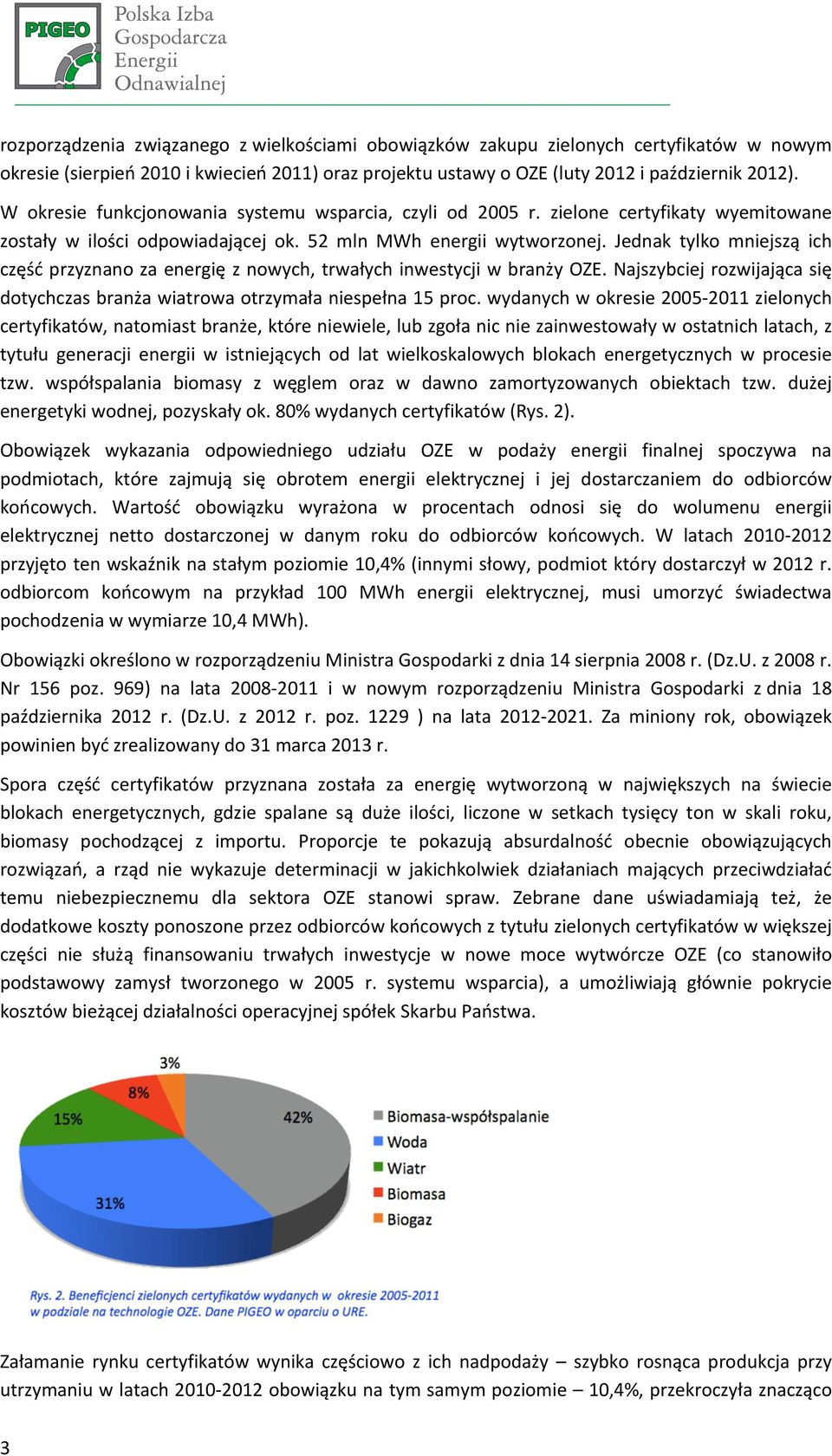 Jednak tylko mniejszą ich częśćprzyznanozaenergięznowych,trwałychinwestycjiwbranżyoze.najszybciejrozwijającasię dotychczasbranżawiatrowaotrzymałaniespełna15proc.