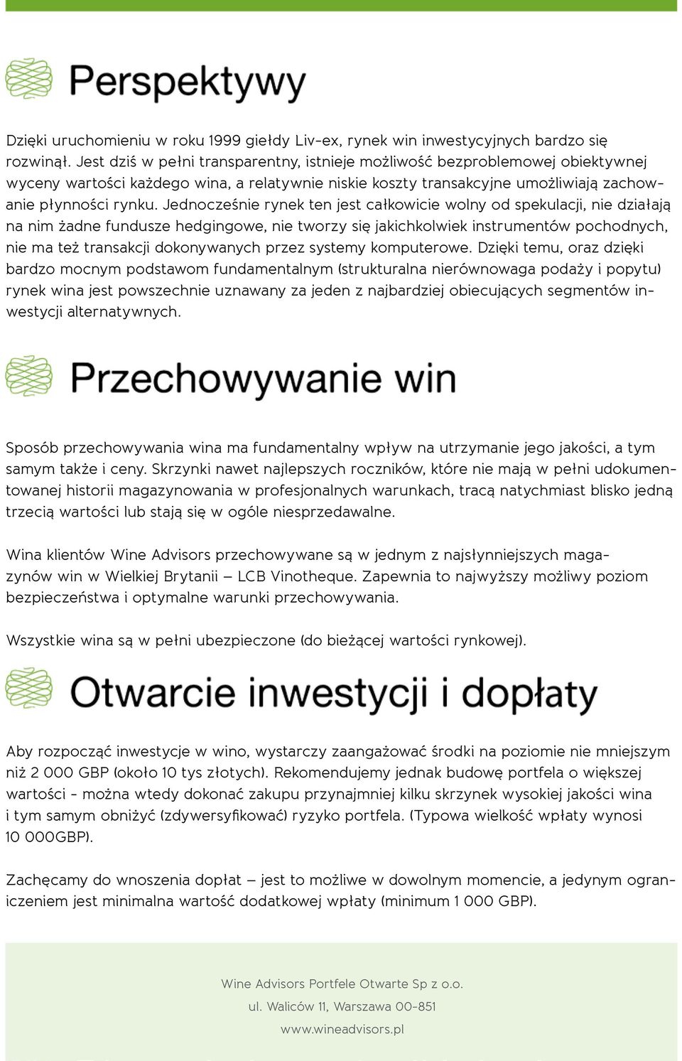 Jednocześnie rynek ten jest całkowicie wolny od spekulacji, nie działają na nim żadne fundusze hedgingowe, nie tworzy się jakichkolwiek instrumentów pochodnych, nie ma też transakcji dokonywanych