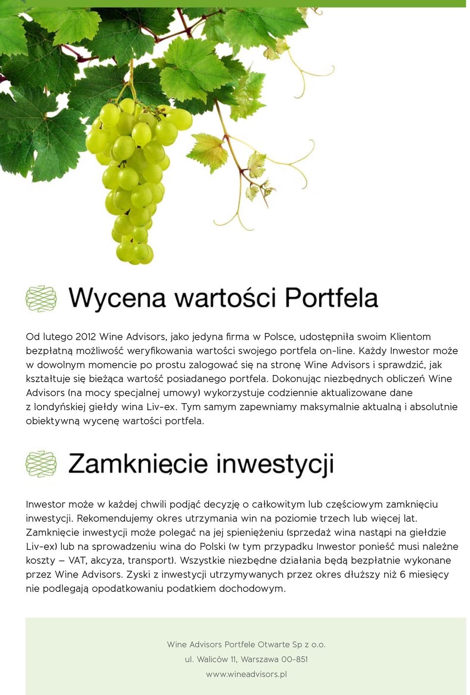 Dokonując niezbędnych obliczeń Wine Advisors (na mocy specjalnej umowy) wykorzystuje codziennie aktualizowane dane z londyńskiej giełdy wina Liv-ex.