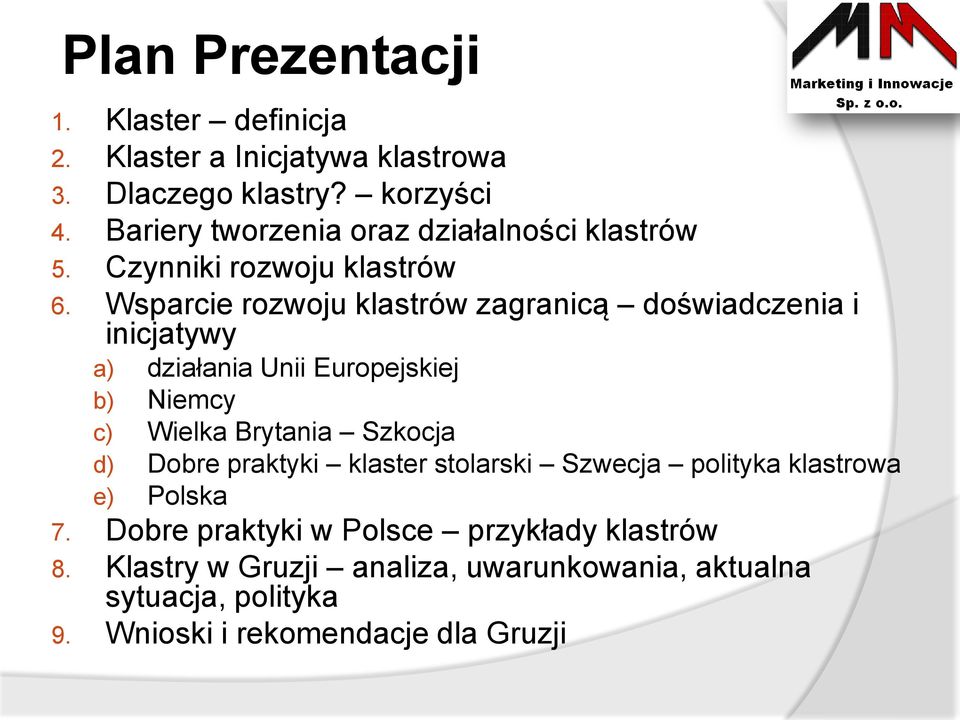 Wsparcie rozwoju klastrów zagranicą doświadczenia i inicjatywy a) działania Unii Europejskiej b) Niemcy c) Wielka Brytania Szkocja d)