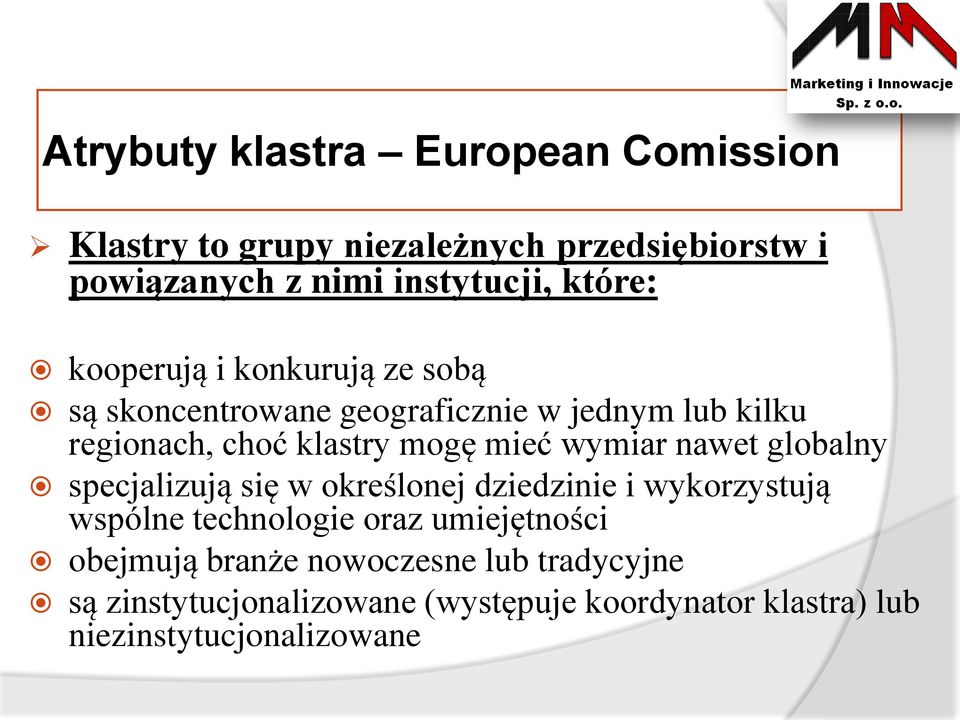 mieć wymiar nawet globalny specjalizują się w określonej dziedzinie i wykorzystują wspólne technologie oraz