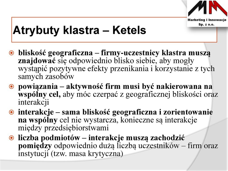 geograficznej bliskości oraz interakcji interakcje sama bliskość geograficzna i zorientowanie na wspólny cel nie wystarcza, konieczne są