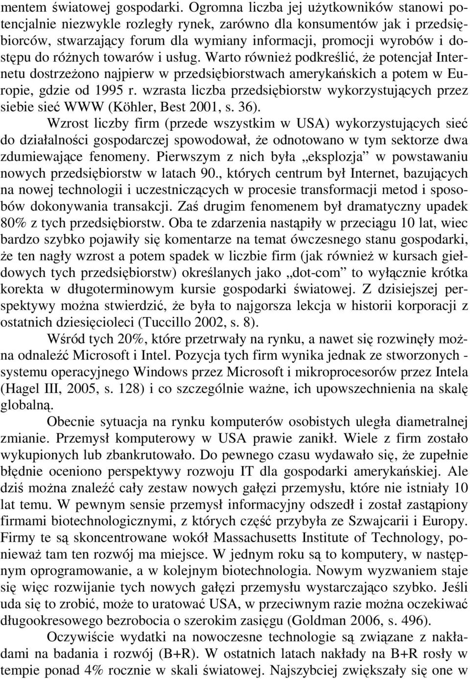 róŝnych towarów i usług. Warto równieŝ podkreślić, Ŝe potencjał Internetu dostrzeŝono najpierw w przedsiębiorstwach amerykańskich a potem w Europie, gdzie od 1995 r.