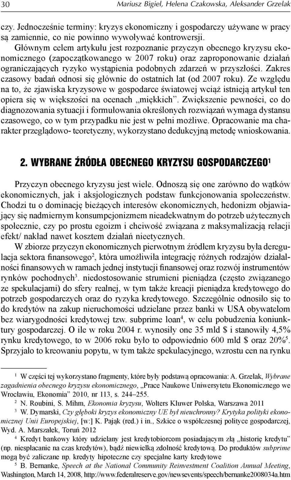 przyszłości. Zakres czasowy badań odnosi się głównie do ostatnich lat (od 2007 roku).