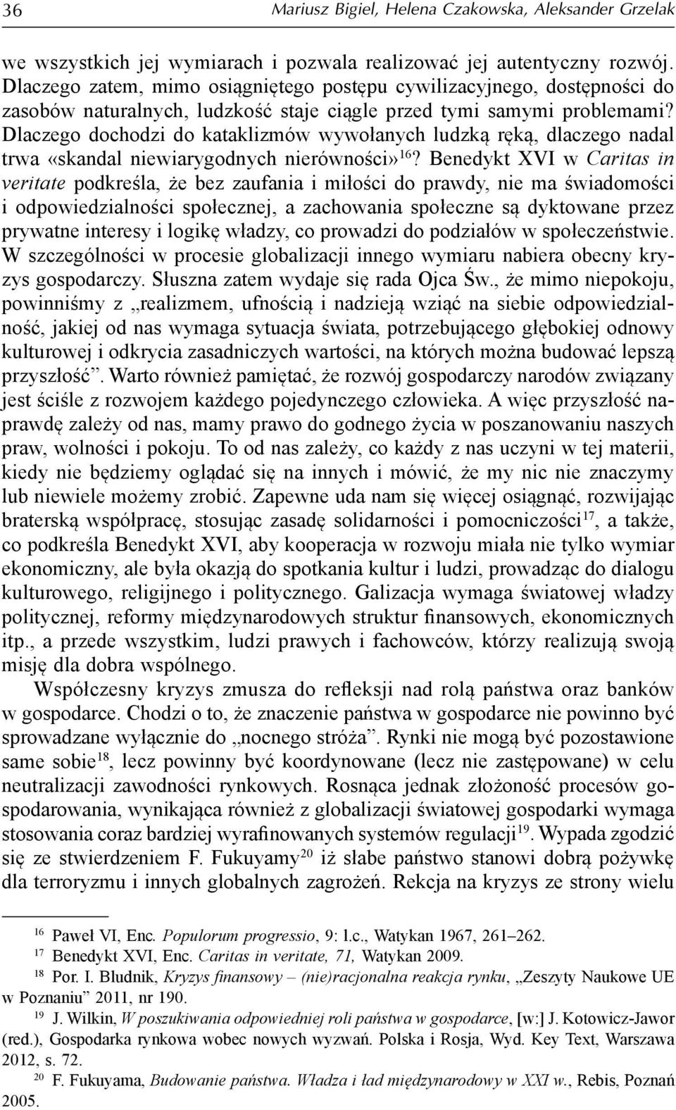 Dlaczego dochodzi do kataklizmów wywołanych ludzką ręką, dlaczego nadal trwa «skandal niewiarygodnych nierówności» 16?