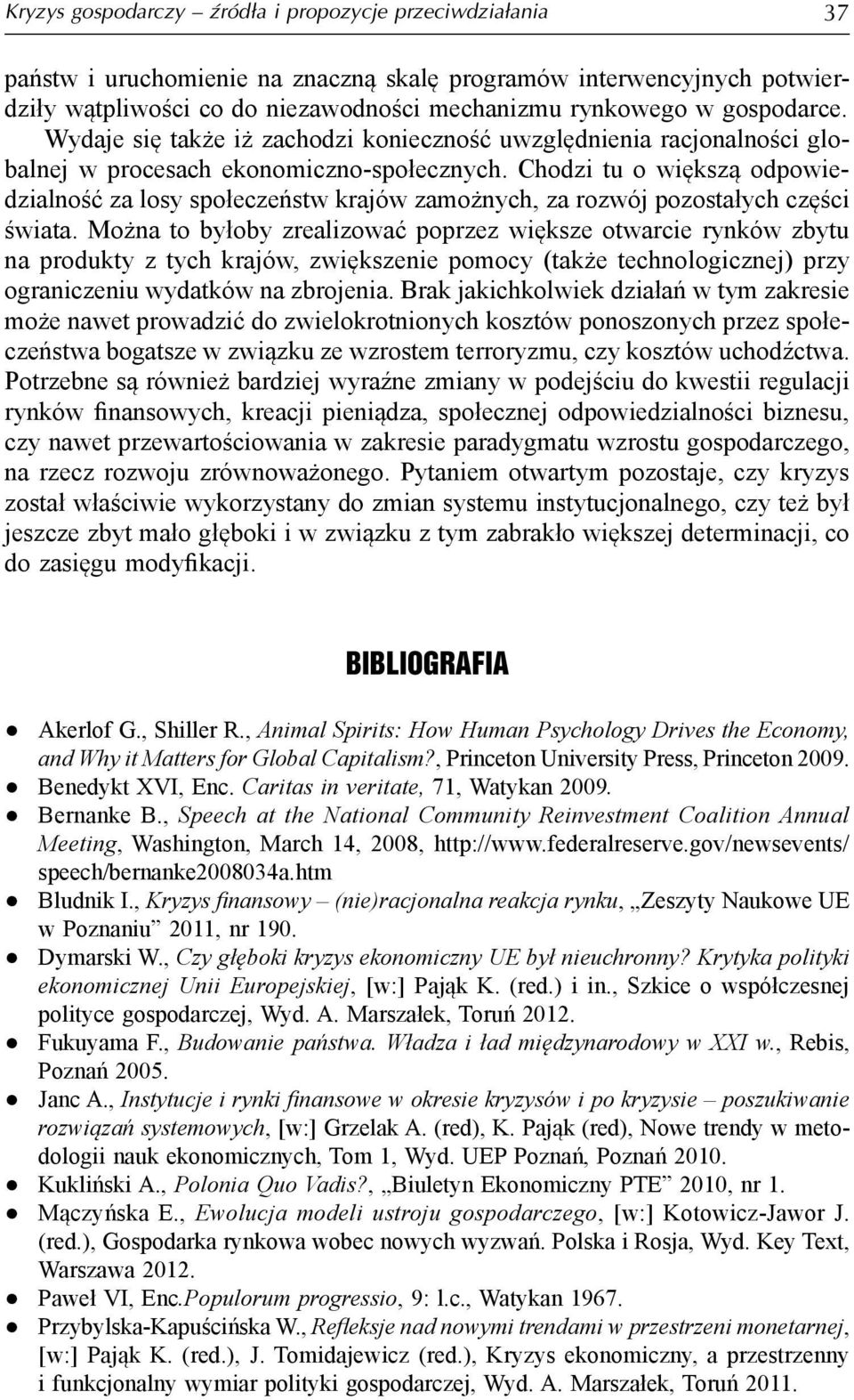 Chodzi tu o większą odpowiedzialność za losy społeczeństw krajów zamożnych, za rozwój pozostałych części świata.