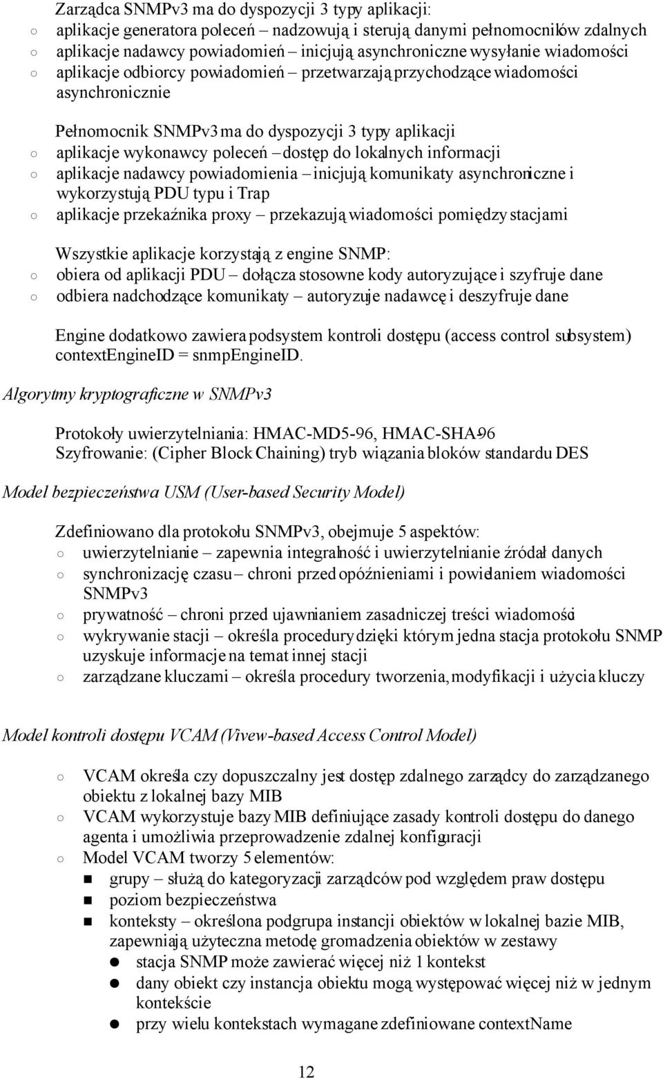 informacji aplikacje nadawcy powiadomienia inicjują komunikaty asynchroniczne i wykorzystują PDU typu i Trap aplikacje przekaźnika proxy przekazują wiadomości pomiędzy stacjami Wszystkie aplikacje