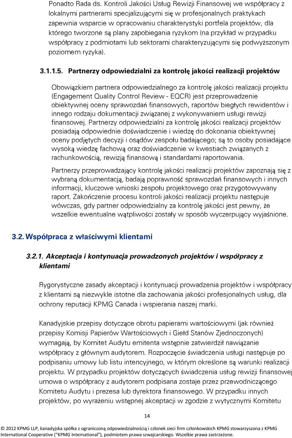 dla którego tworzone są plany zapobiegania ryzykom (na przykład w przypadku współpracy z podmiotami lub sektorami charakteryzującymi się podwyższonym poziomem ryzyka). 3.1.1.5.