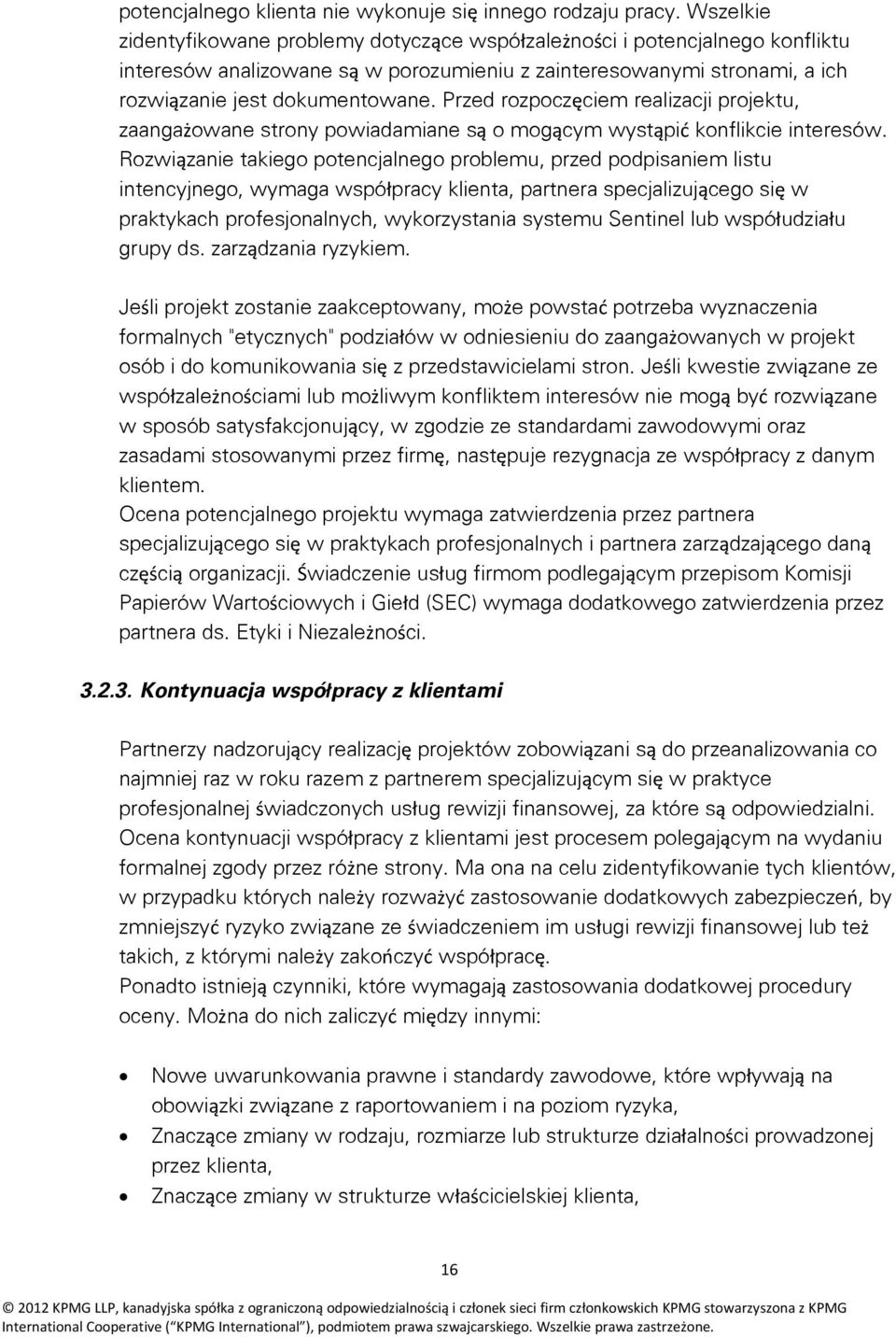 Przed rozpoczęciem realizacji projektu, zaangażowane strony powiadamiane są o mogącym wystąpić konflikcie interesów.