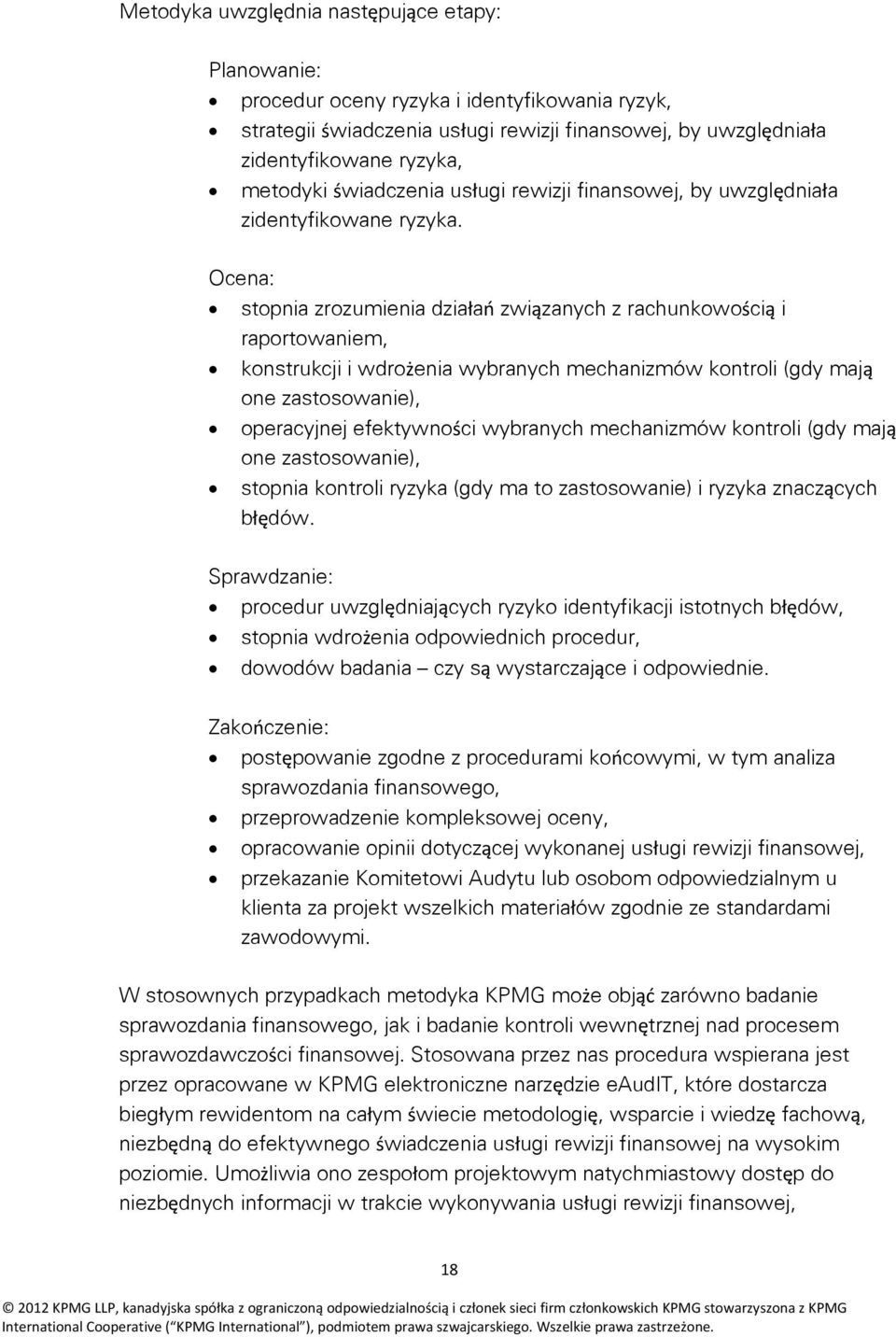 Ocena: stopnia zrozumienia działań związanych z rachunkowością i raportowaniem, konstrukcji i wdrożenia wybranych mechanizmów kontroli (gdy mają one zastosowanie), operacyjnej efektywności wybranych