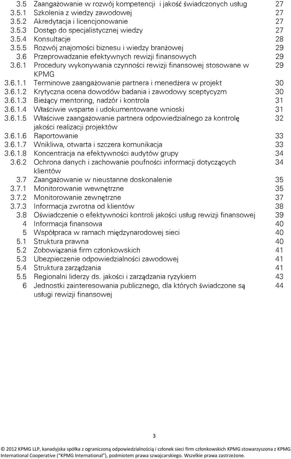 6.1.2 Krytyczna ocena dowodów badania i zawodowy sceptycyzm 30 3.6.1.3 Bieżący mentoring, nadzór i kontrola 31 3.6.1.4 Właściwie wsparte i udokumentowane wnioski 31 3.6.1.5 Właściwe zaangażowanie partnera odpowiedzialnego za kontrolę 32 jakości realizacji projektów 3.