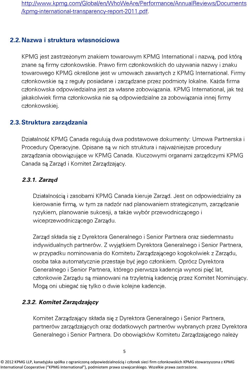 Prawo firm członkowskich do używania nazwy i znaku towarowego KPMG określone jest w umowach zawartych z KPMG International.