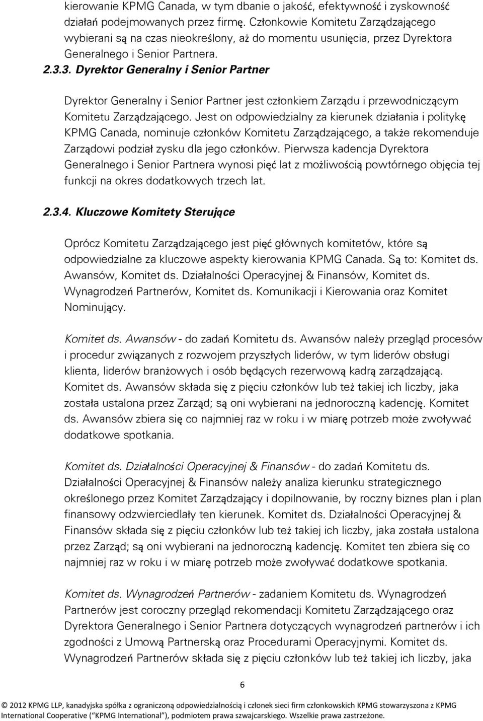 3. Dyrektor Generalny i Senior Partner Dyrektor Generalny i Senior Partner jest członkiem Zarządu i przewodniczącym Komitetu Zarządzającego.