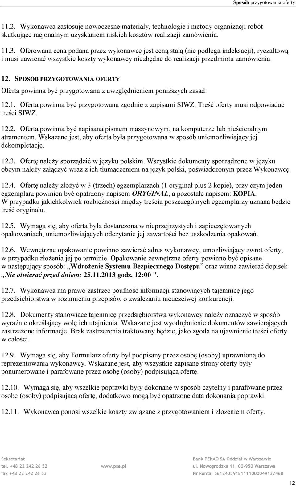 SPOSÓB PRZYGOTOWANIA OFERTY Oferta powinna być przygotowana z uwzględnieniem poniższych zasad: 12.1. Oferta powinna być przygotowana zgodnie z zapisami SIWZ. Treść oferty musi odpowiadać treści SIWZ.