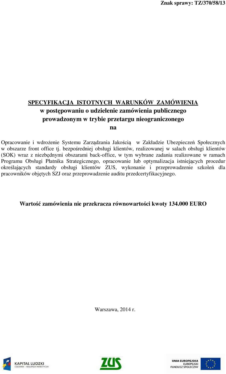 bezpośredniej obsługi klientów, realizowanej w salach obsługi klientów (SOK) wraz z niezbędnymi obszarami back-office, w tym wybrane zadania realizowane w ramach Programu Obsługi Płatnika